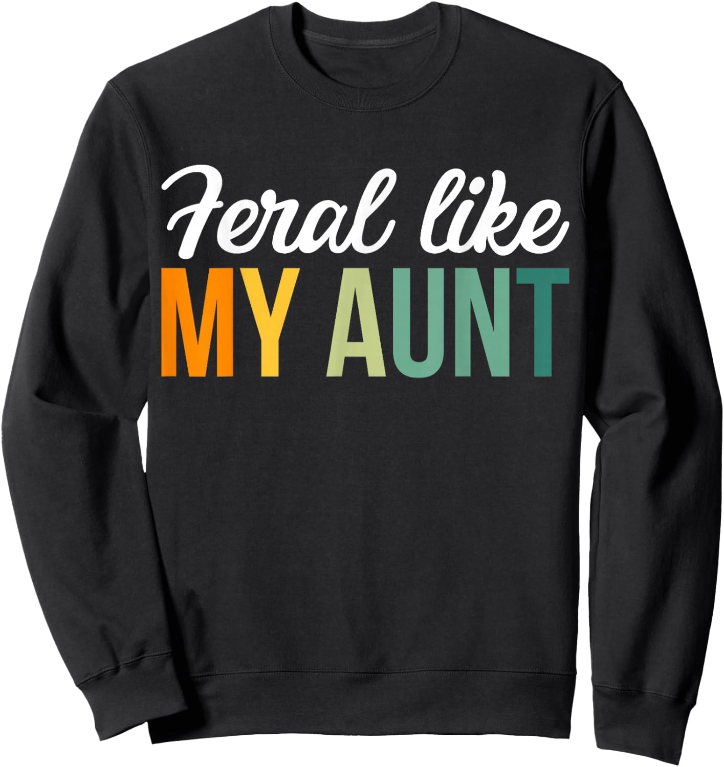 Feral Like My Aunt Sweatshirt - Sweatshirt | Black