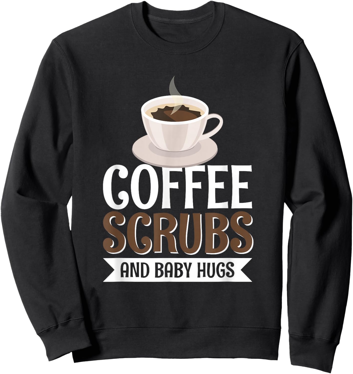 Coffee Scrubs And Baby Hugs Sweatshirt - Sweatshirt | Black