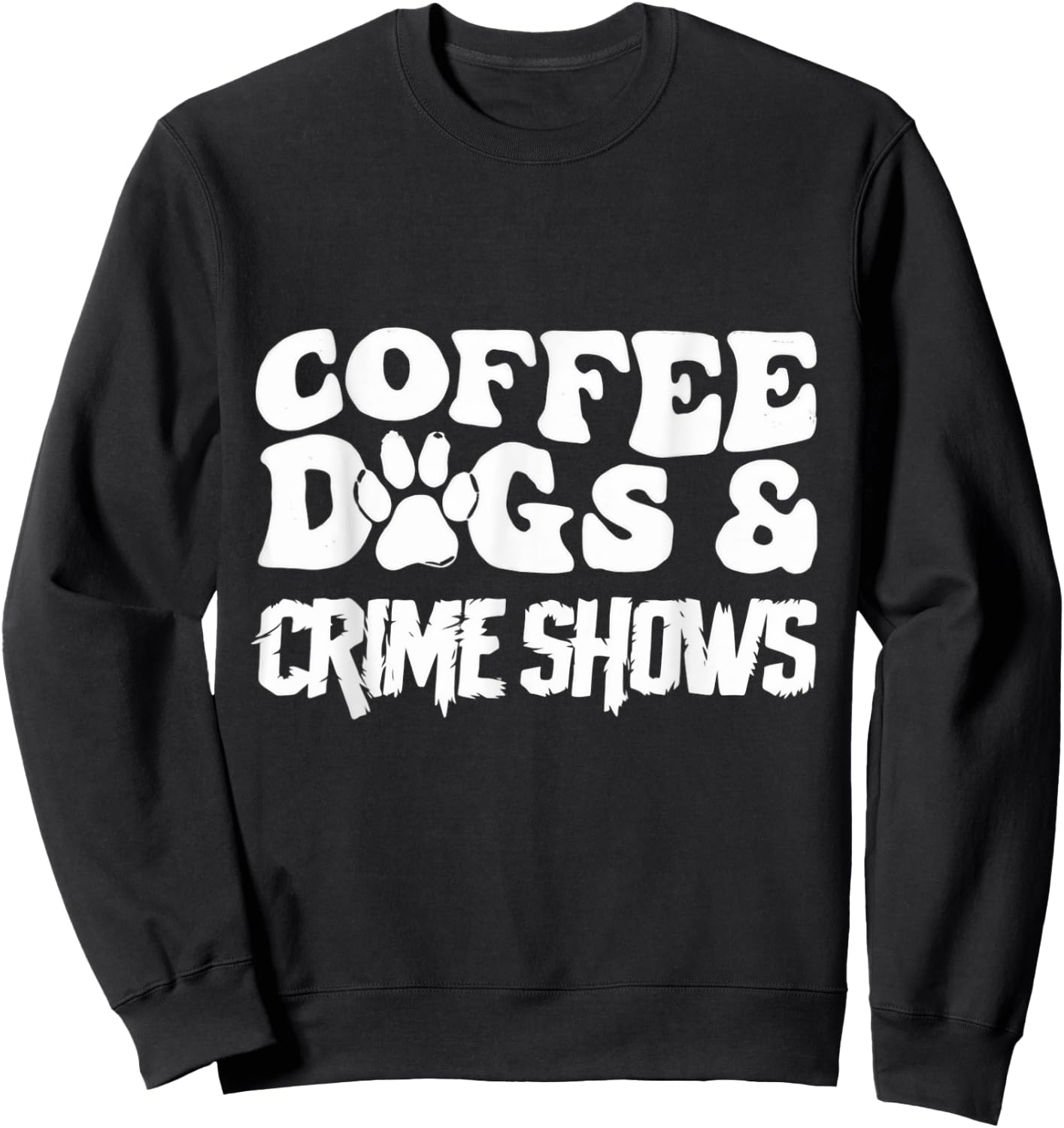 Coffee Dogs and Crime Shows Sweatshirt - Sweatshirt | Black