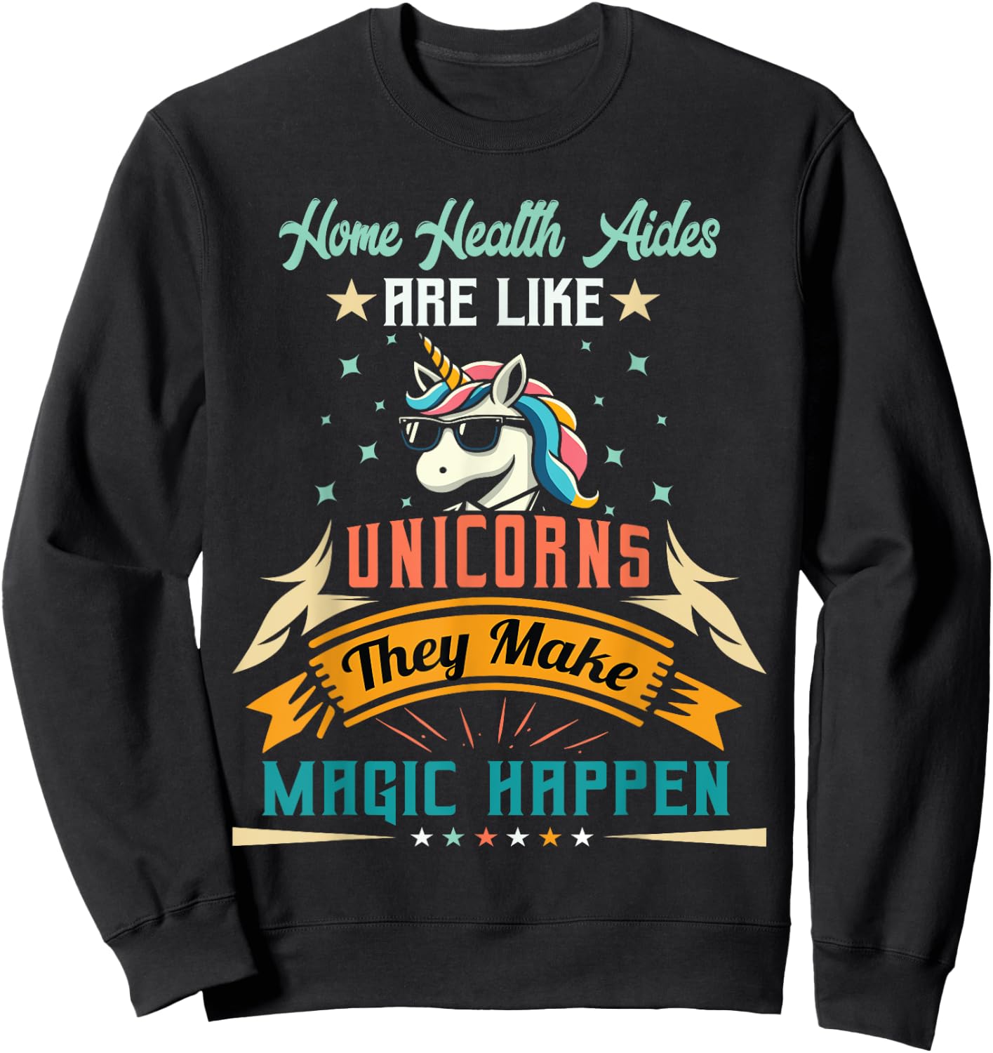 Home Health Aides Are Like Unicorns - Appreciation Sweatshirt - Sweatshirt | Black