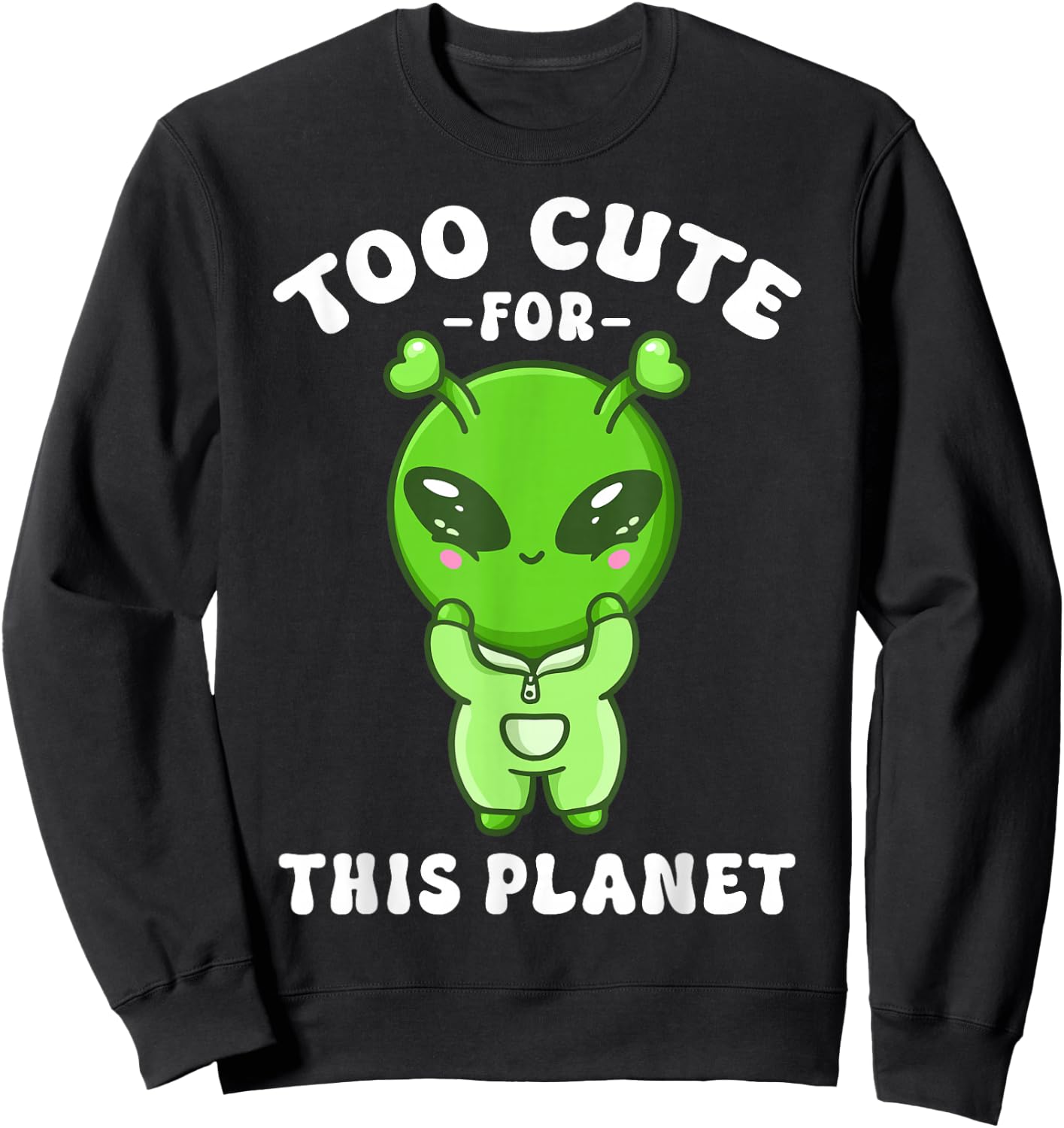 Alien Kawaii Cute Alien Too Cute for This Planet Sweatshirt - Sweatshirt | Black