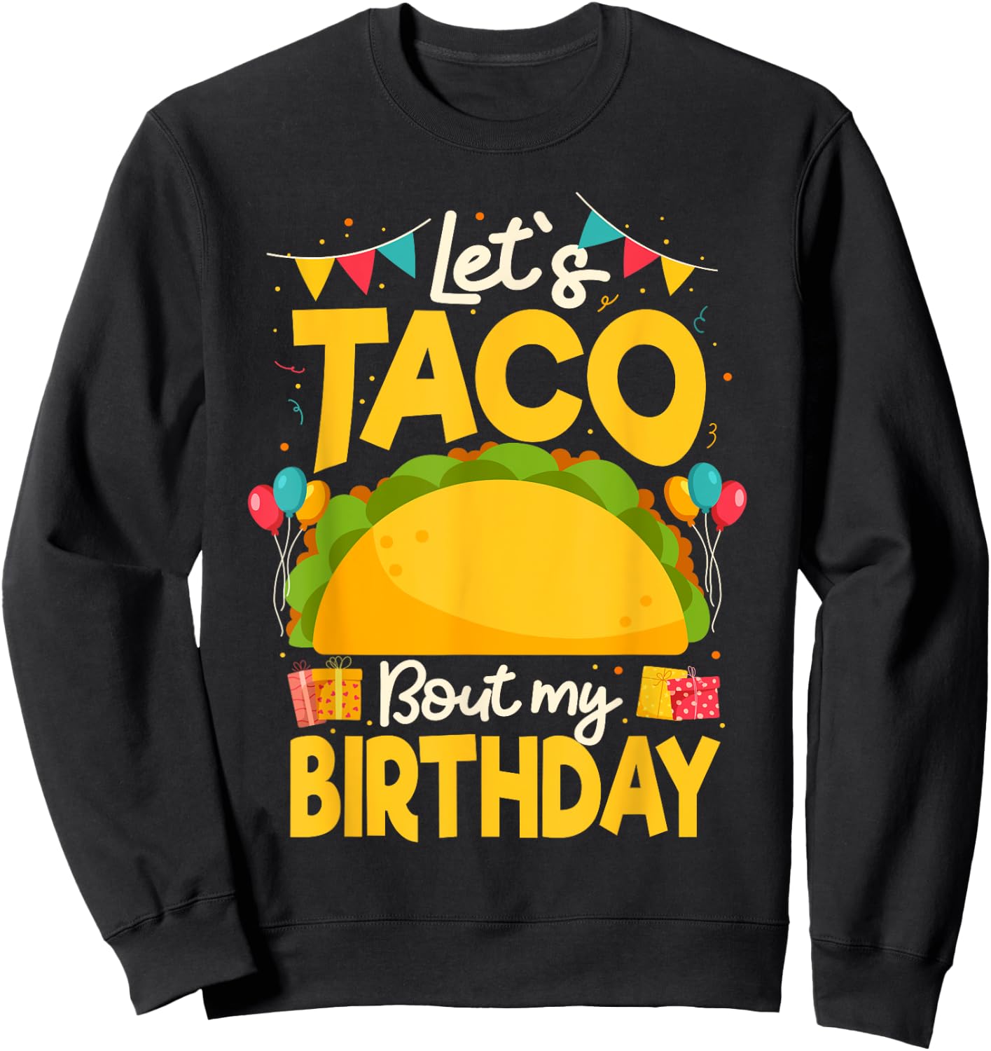 Let's Taco Bout My Birthday Taco Lover Sweatshirt - Sweatshirt | Black