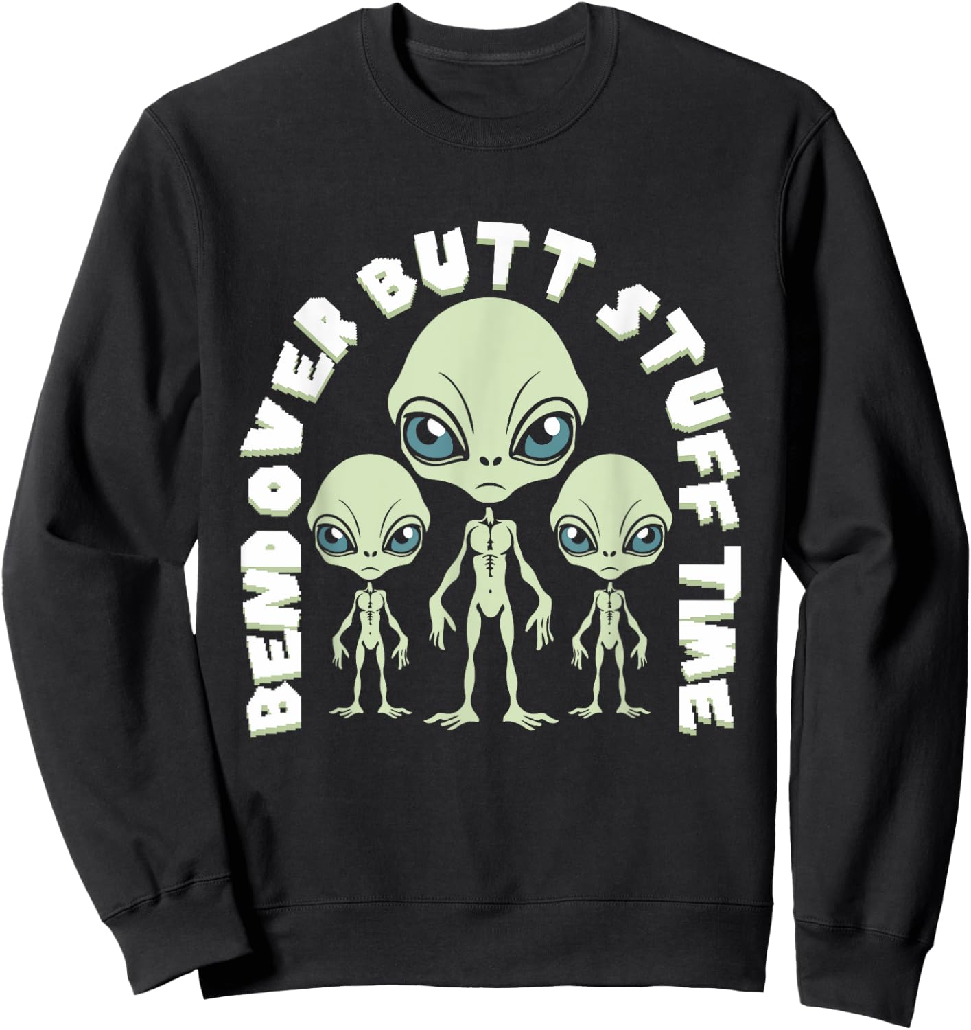 Bend Over Butt Stuff Time Funny Saying Aliens Joke Sweatshirt - Sweatshirt | Black