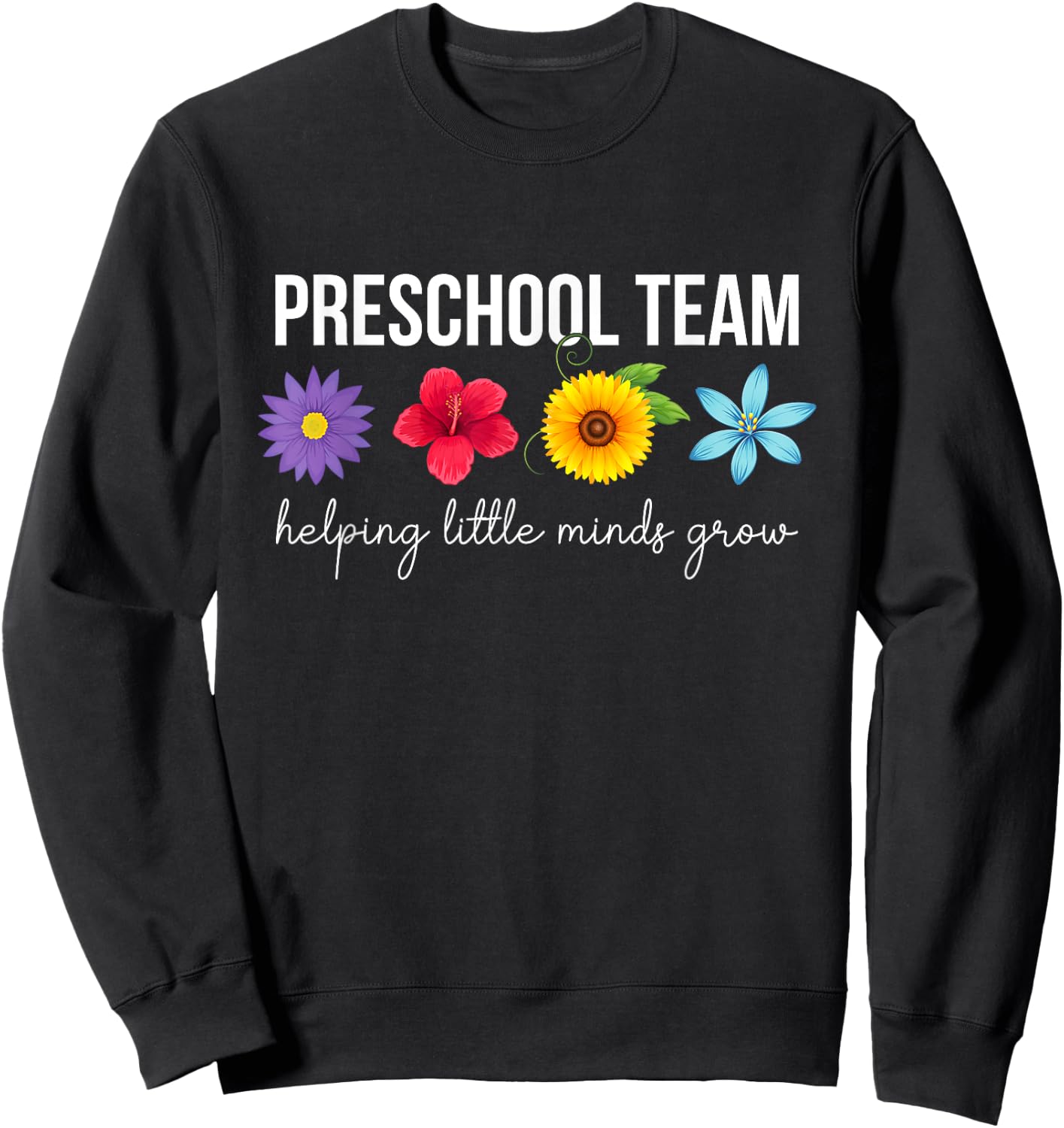 Preschool Team Helping Little Minds Grow Preschool Teacher Sweatshirt - Sweatshirt | Black