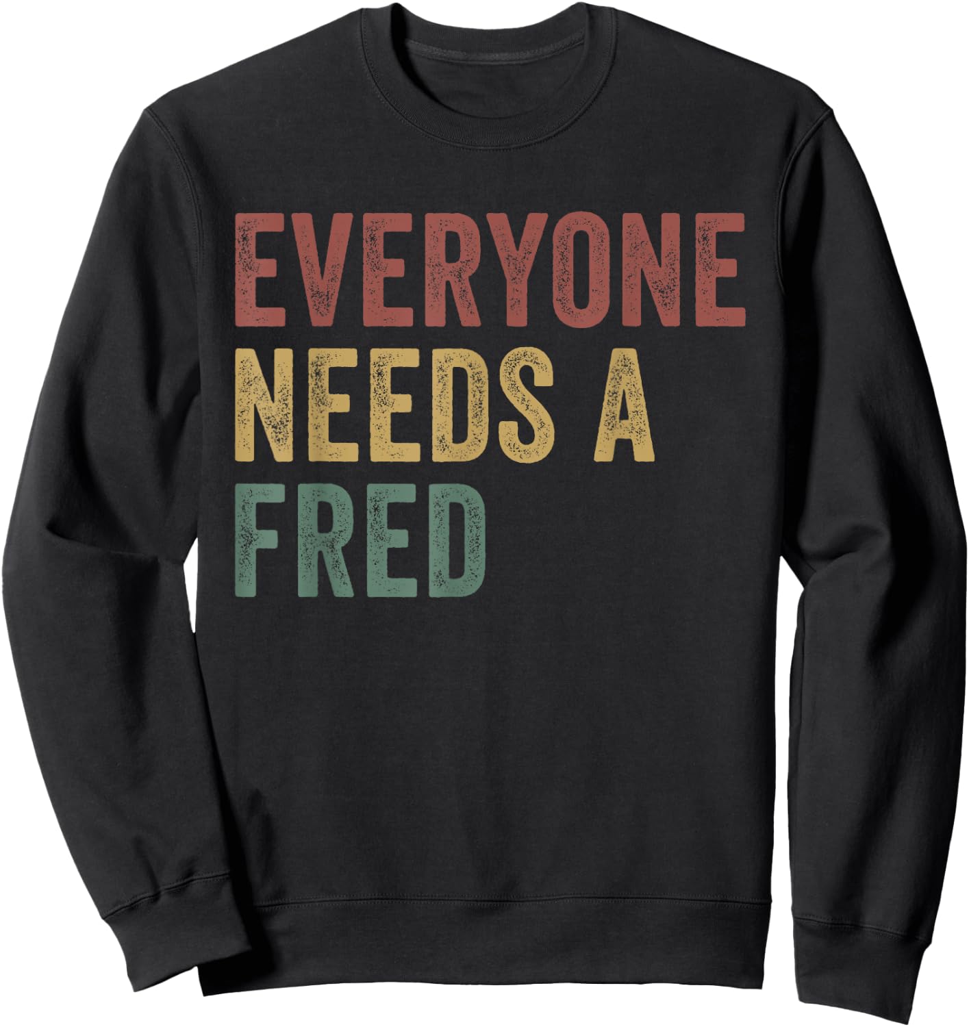 Everyone Needs A Fred Sweatshirt - Sweatshirt | Black