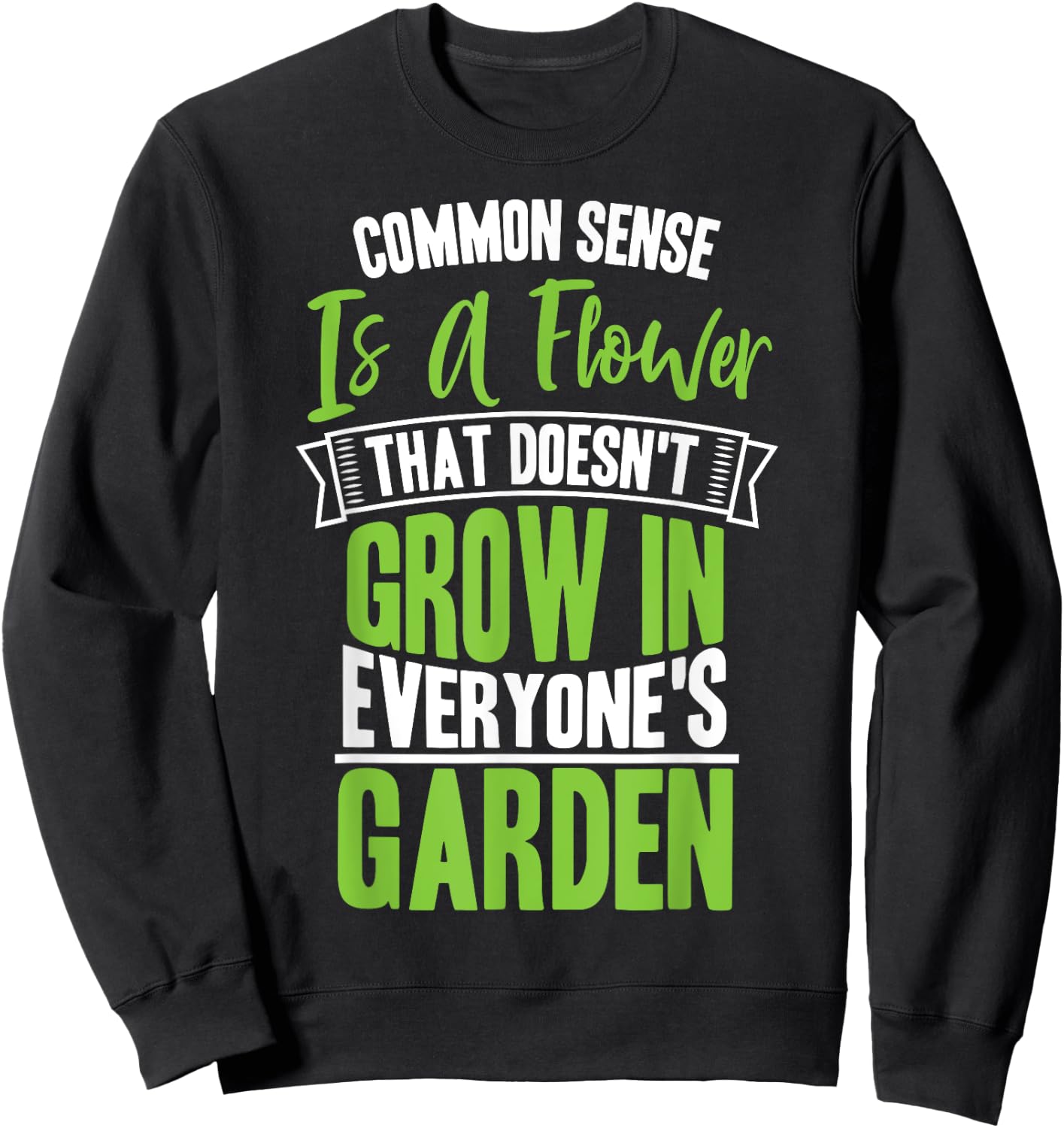 Common Sense A Flower That Doesn't Grow In Everyone's Garden Sweatshirt - Sweatshirt | Black