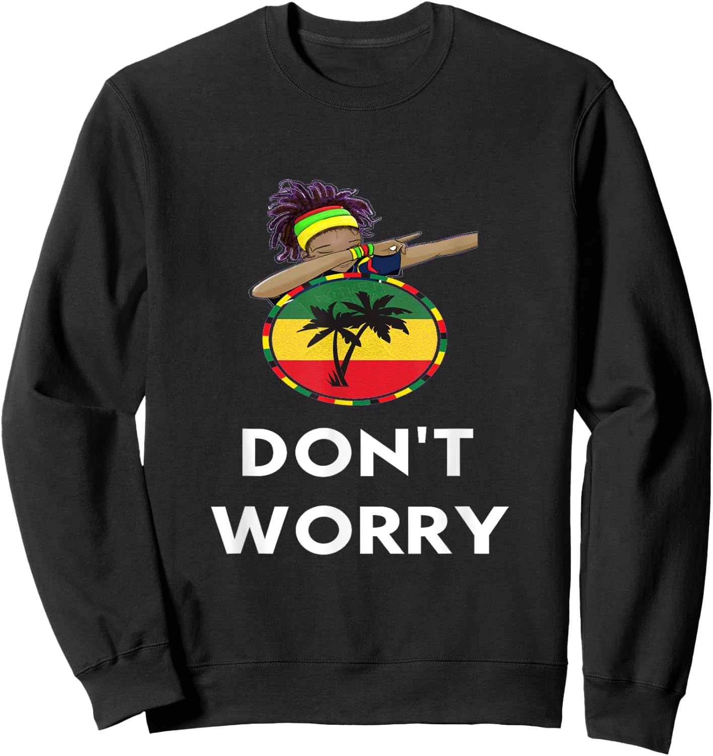 Rasta Reggae Don't Worry Dab Gift Rastafarian Lover Sweatshirt - Sweatshirt | Black