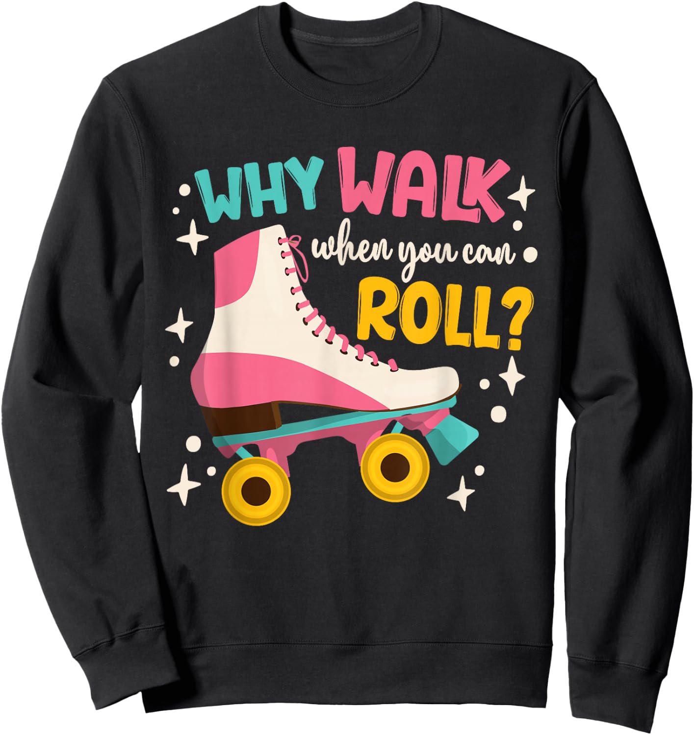 Roller Skating Roller Skate Why Walk When You Can Roll Sweatshirt - Sweatshirt | Black