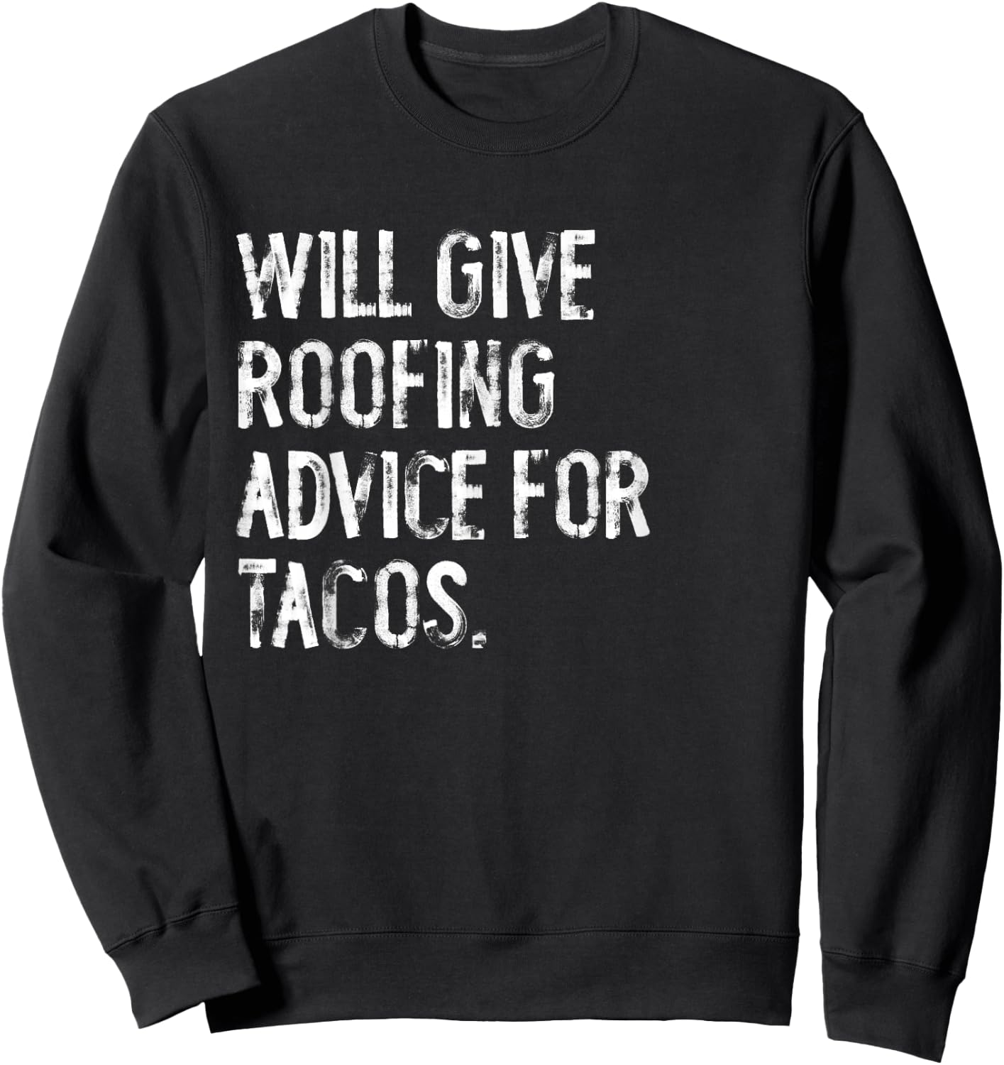 Will Give Roofing Advice For Tacos Funny Roofer Sweatshirt - Sweatshirt | Black