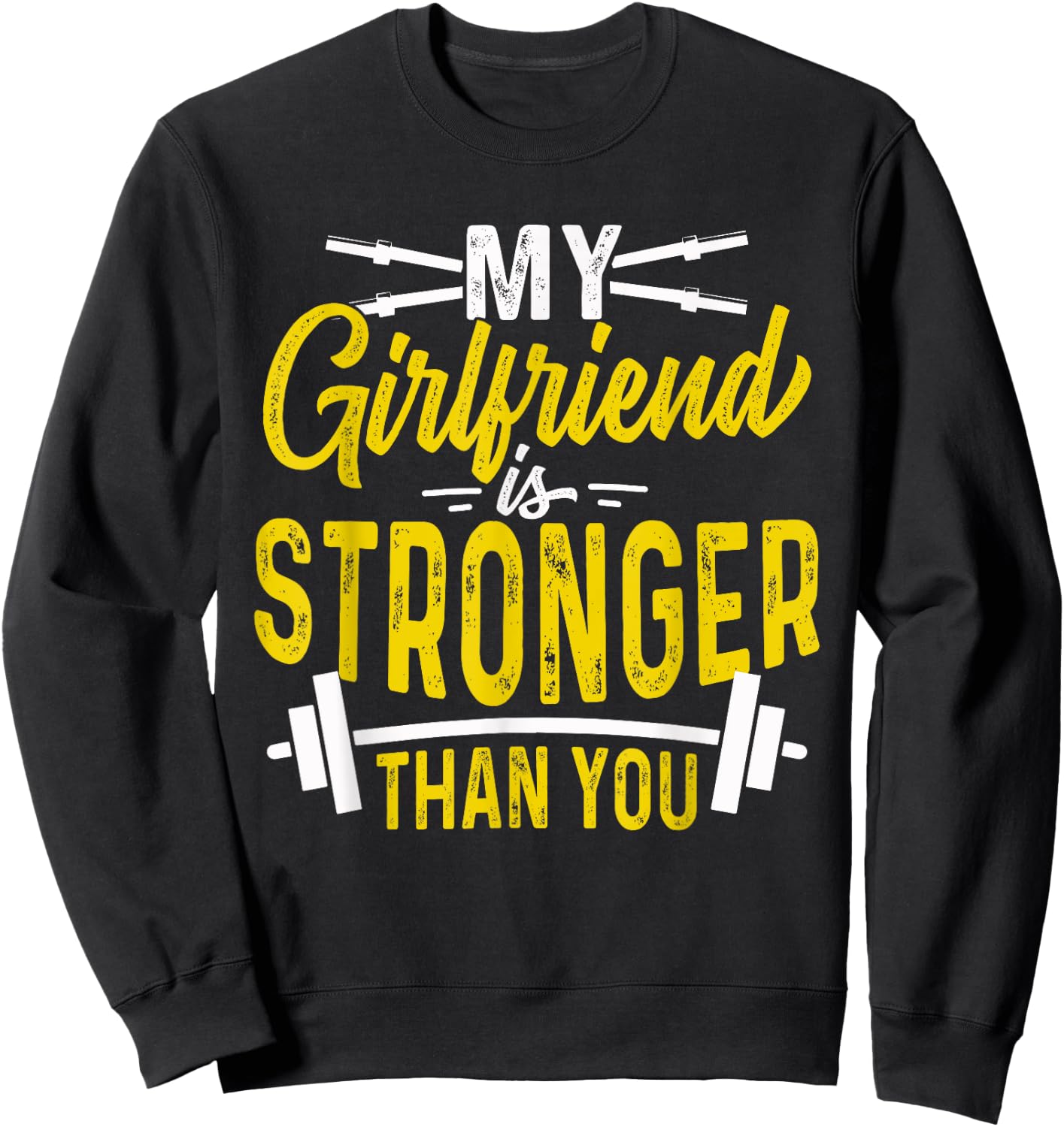 My Girlfriend Is Stronger Than You Weight Lifting Funny Gift Sweatshirt - Sweatshirt | Black