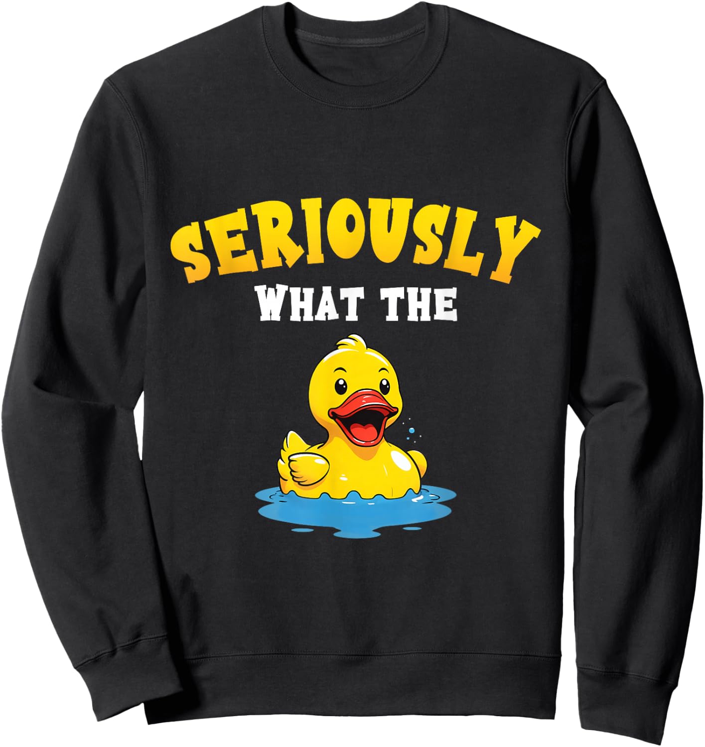 Funny Rubber Duck Pun Seriously What The Duck Lover Adult Sweatshirt - Sweatshirt | Black