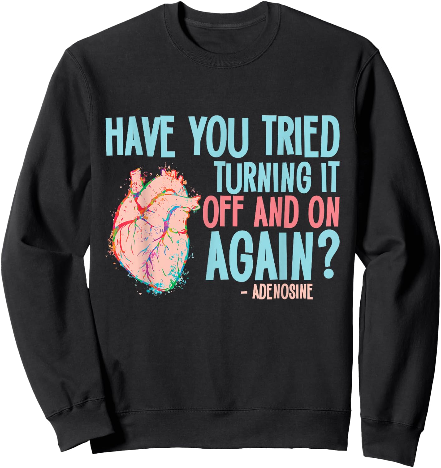 Turn it off and on again Adenosine Cardiac Nurse Sweatshirt - Sweatshirt | Black