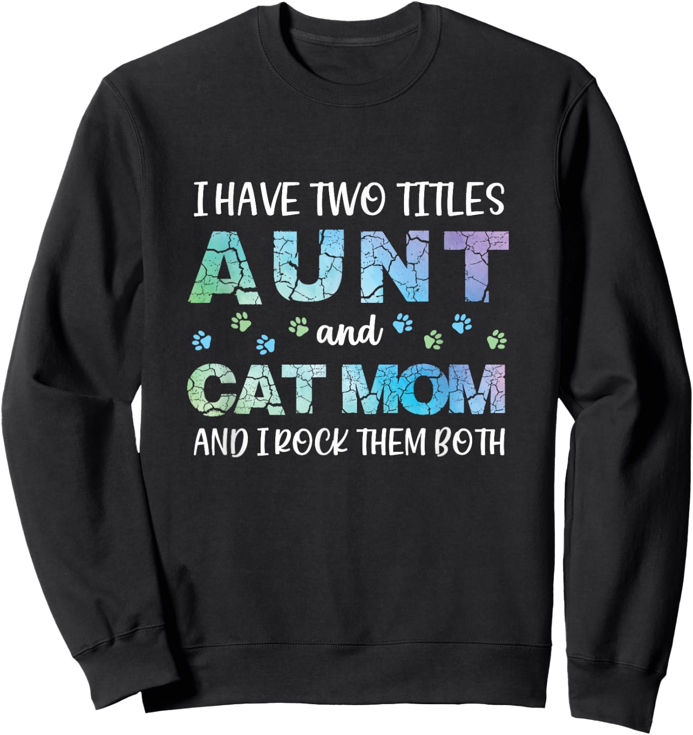 Proud I Have Two Titles Aunt and Cat Mom Funny Cute Sweatshirt - Sweatshirt | Black
