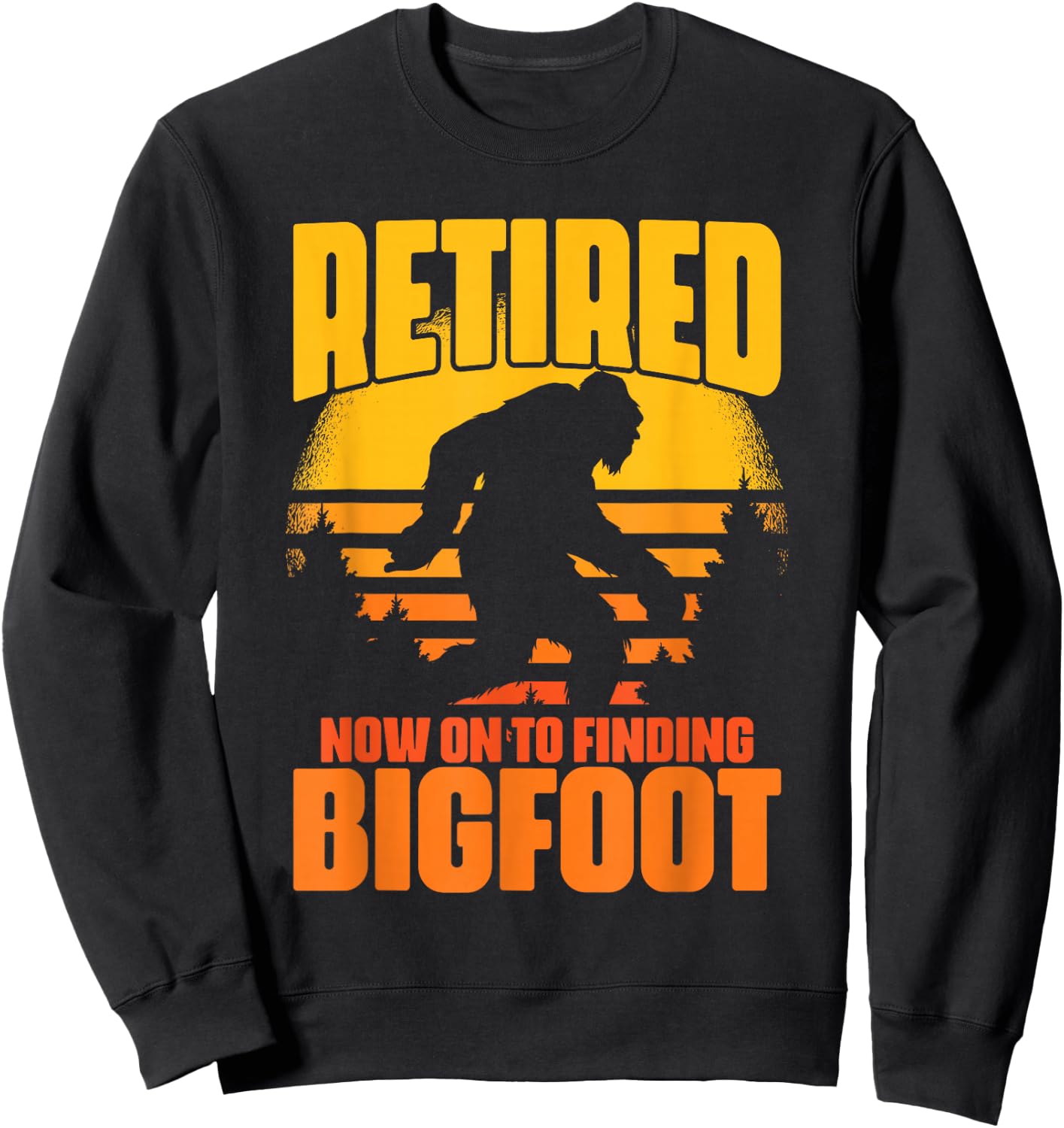 Retro Retired Finding Bigfoot Retirement Sasquatch Saying Sweatshirt - Sweatshirt | Black