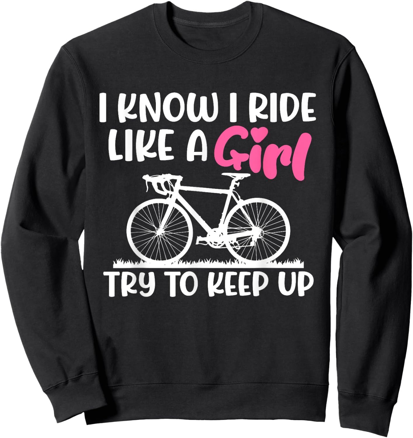 I Know I Ride Like A Girl Try To Keep Up MTB Mountain Bike Sweatshirt - Sweatshirt | Black