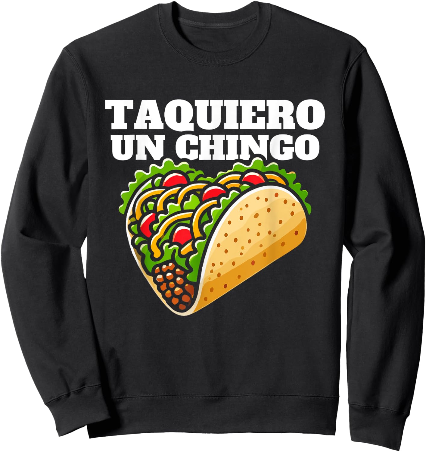 Taquiero un chingo, funny mexican pun for taco lovers Sweatshirt - Sweatshirt | Black