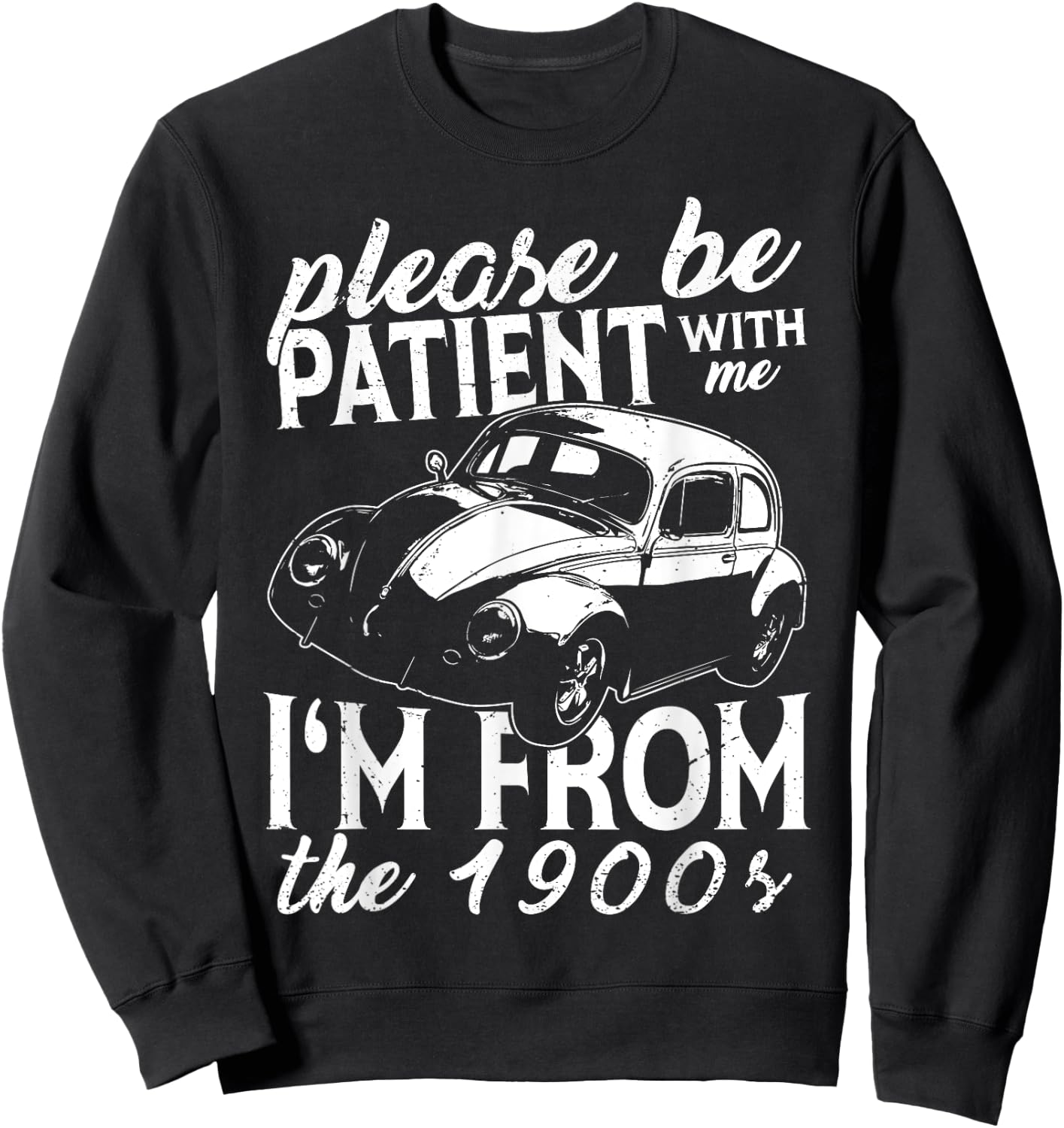Fun Old People Please Be Patient With Me I'm From The 1900s Sweatshirt - Sweatshirt | Black