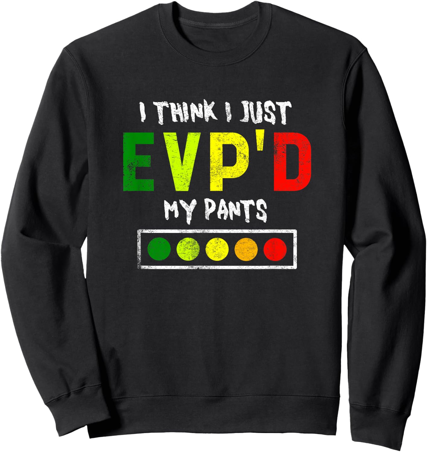 I Think I Just Evpd My Pants for a Ghost Hunter Sweatshirt - Sweatshirt | Black