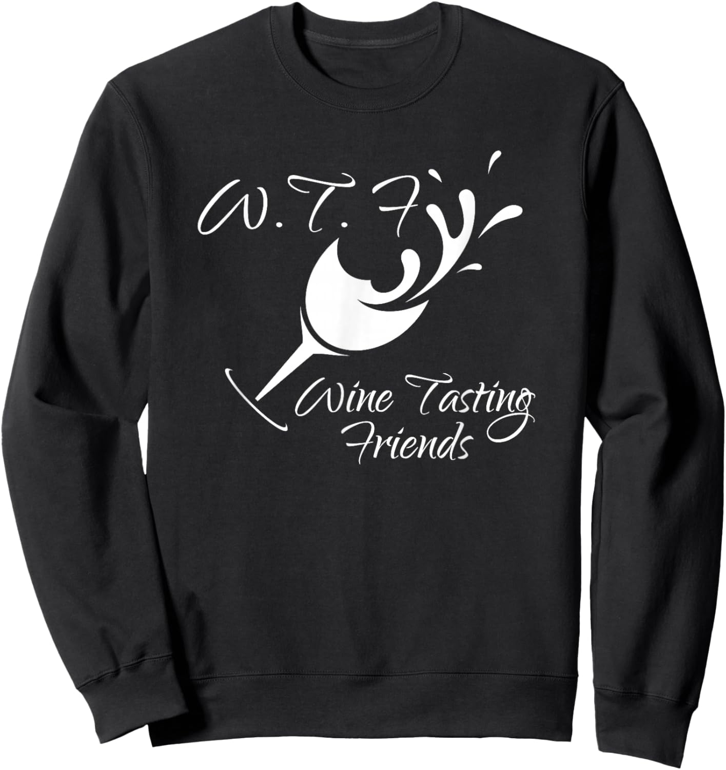 WTF Wine Tasting Friends T Shirt Funny Birthday Gift Sweatshirt - Sweatshirt | Black