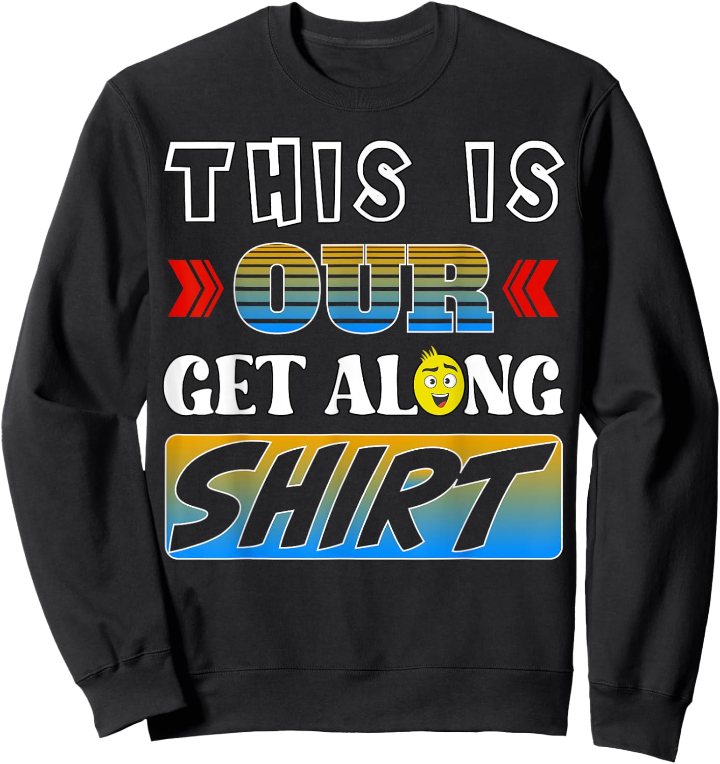This is our get along shirt Sweatshirt - Sweatshirt | Black