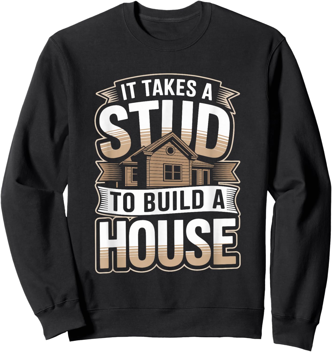 It Takes A Stud to Build A House Funny Carpenter Sweatshirt - Sweatshirt | Black