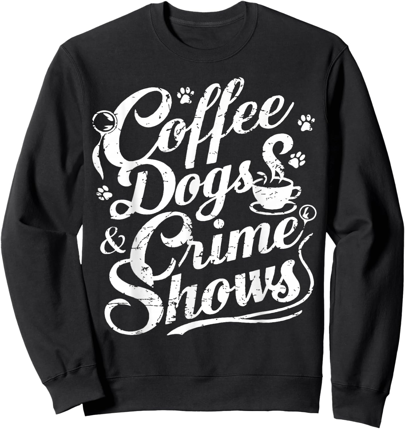 Coffee Dogs Crime Shows Funny Coffee Dog Lovers Sweatshirt - Sweatshirt | Black