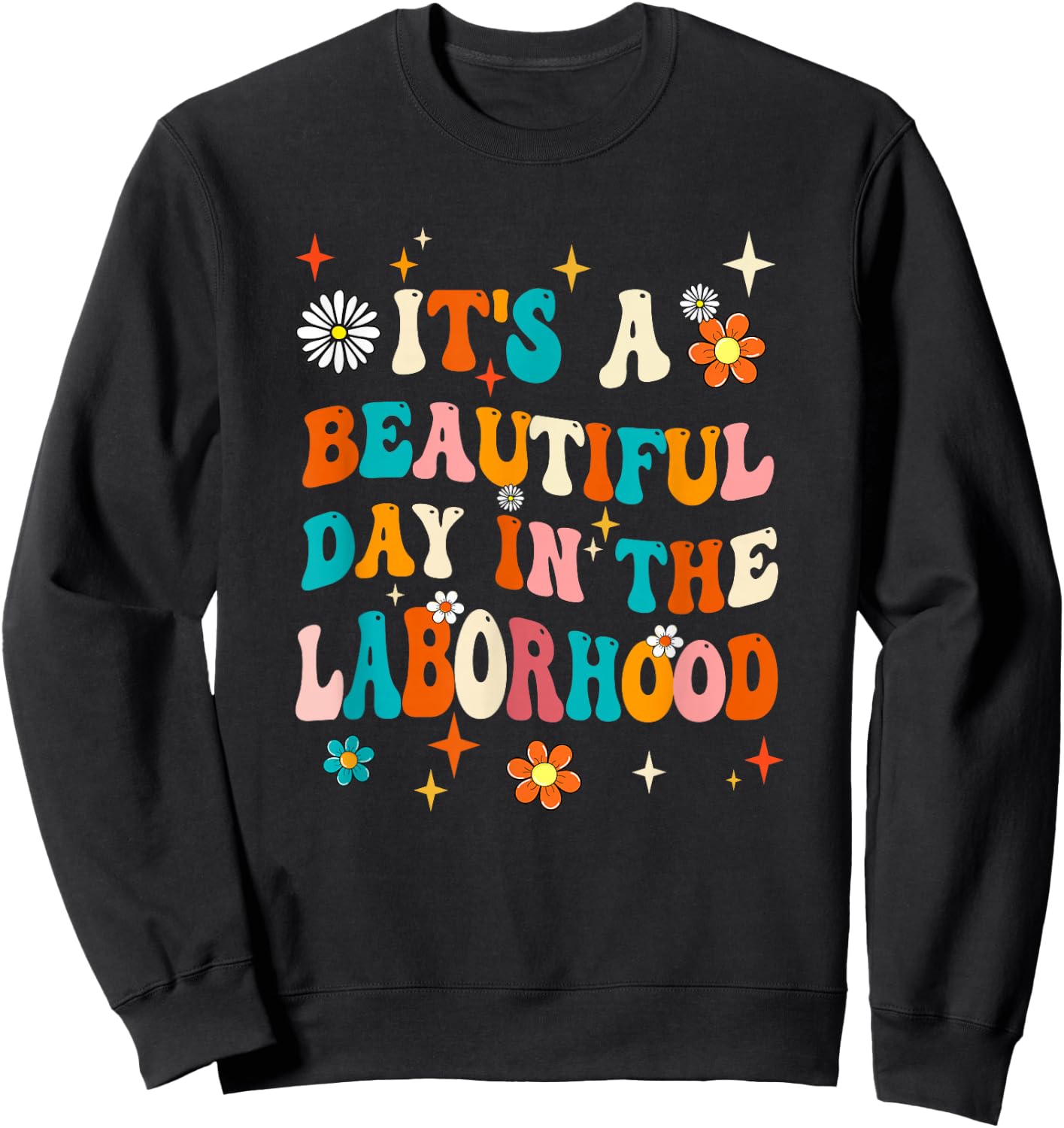 Labor & Delivery Nurse It's A Beautiful Day In The Laborhood Sweatshirt - Sweatshirt | Black