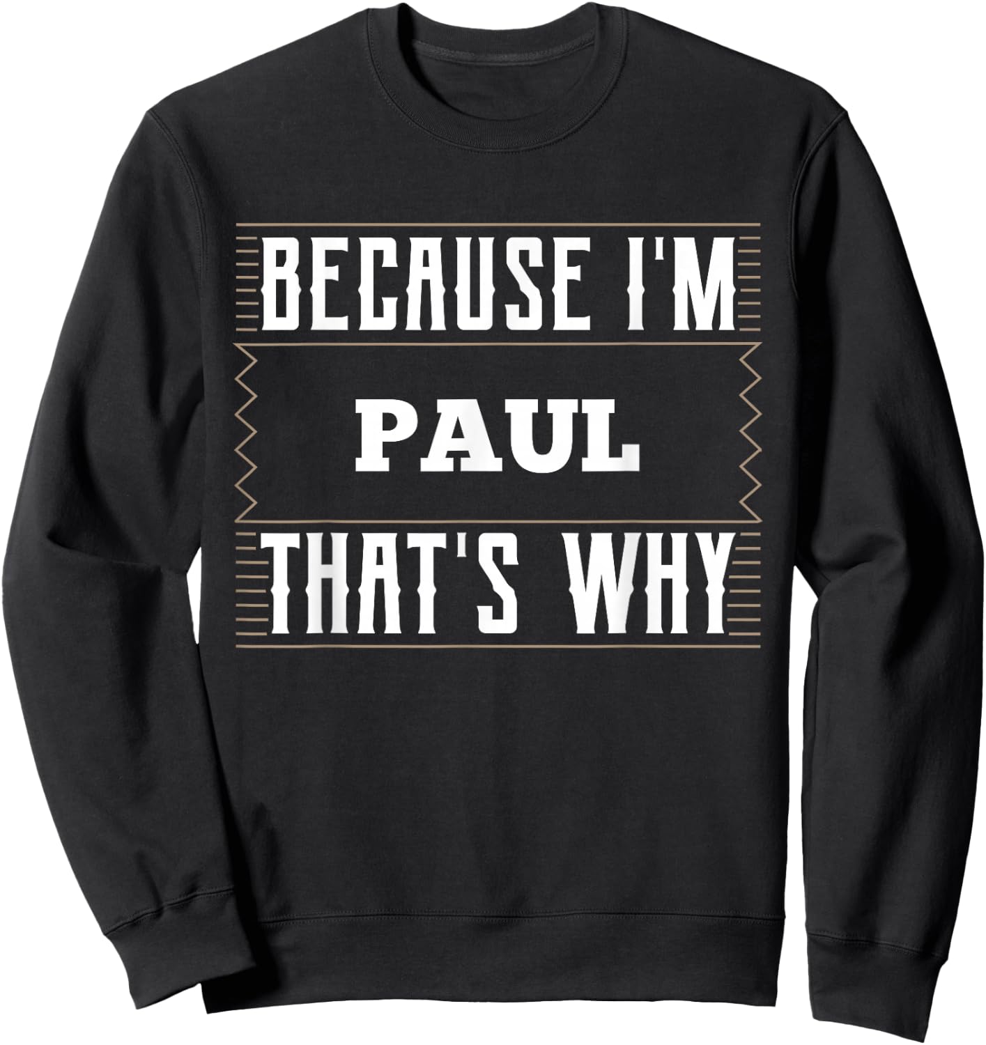 Because I'm Paul Name Paul Sweatshirt - Sweatshirt | Black