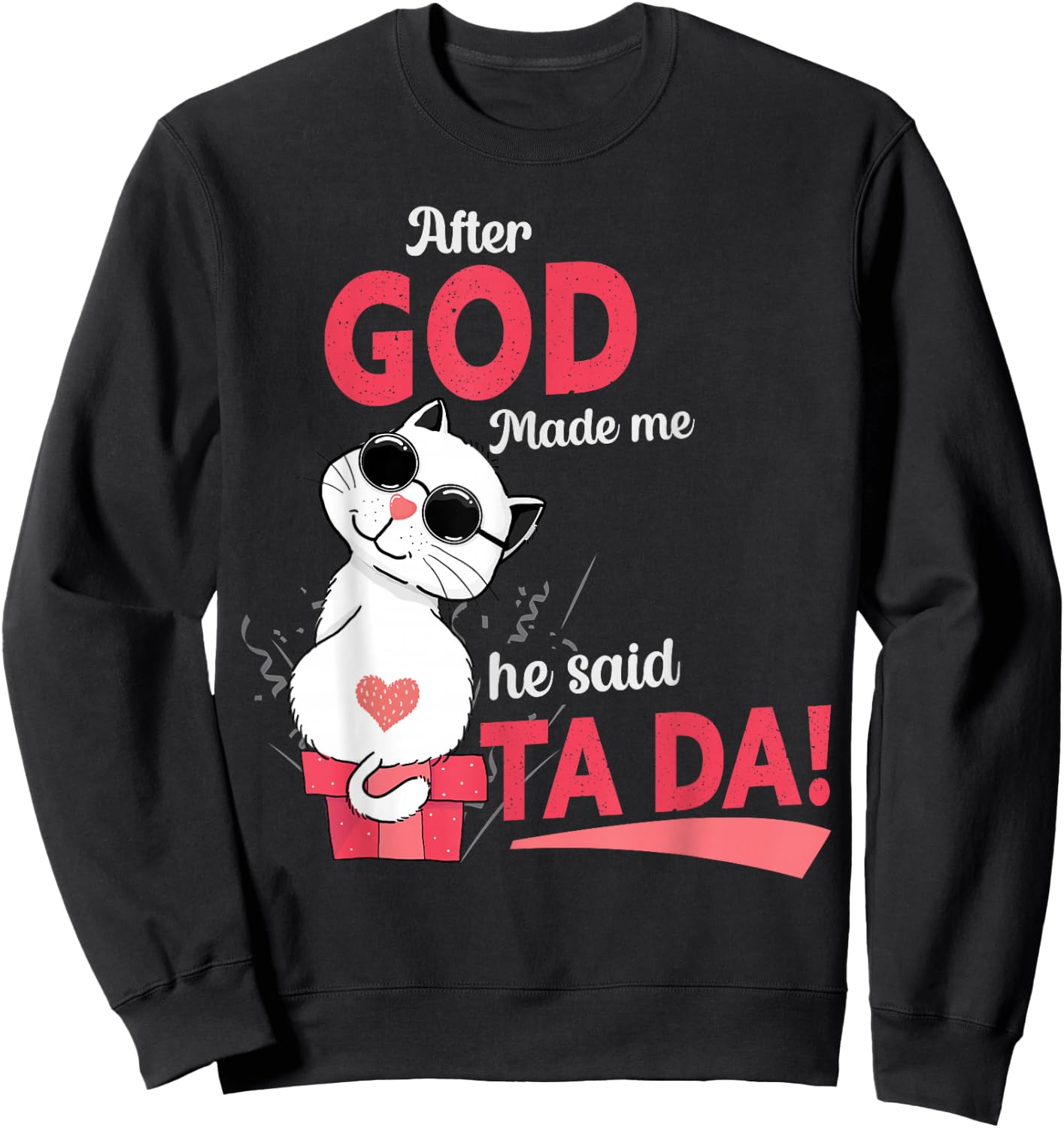 After God Made Me He Said Tada Sweatshirt - Sweatshirt | Black