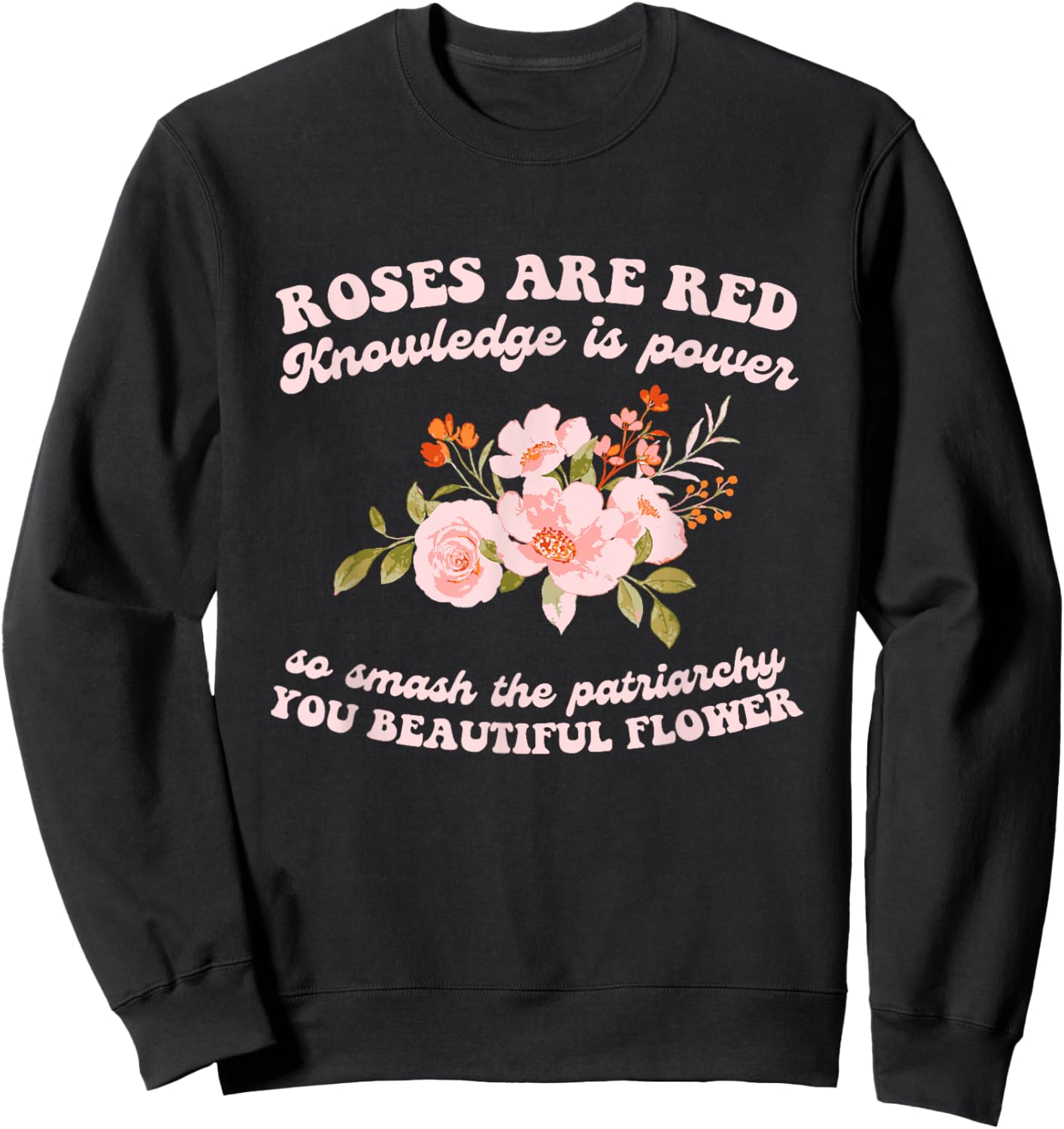 Roses Are Red Knowledge Is Power So Smash The Patriarchy Sweatshirt - Sweatshirt | Black