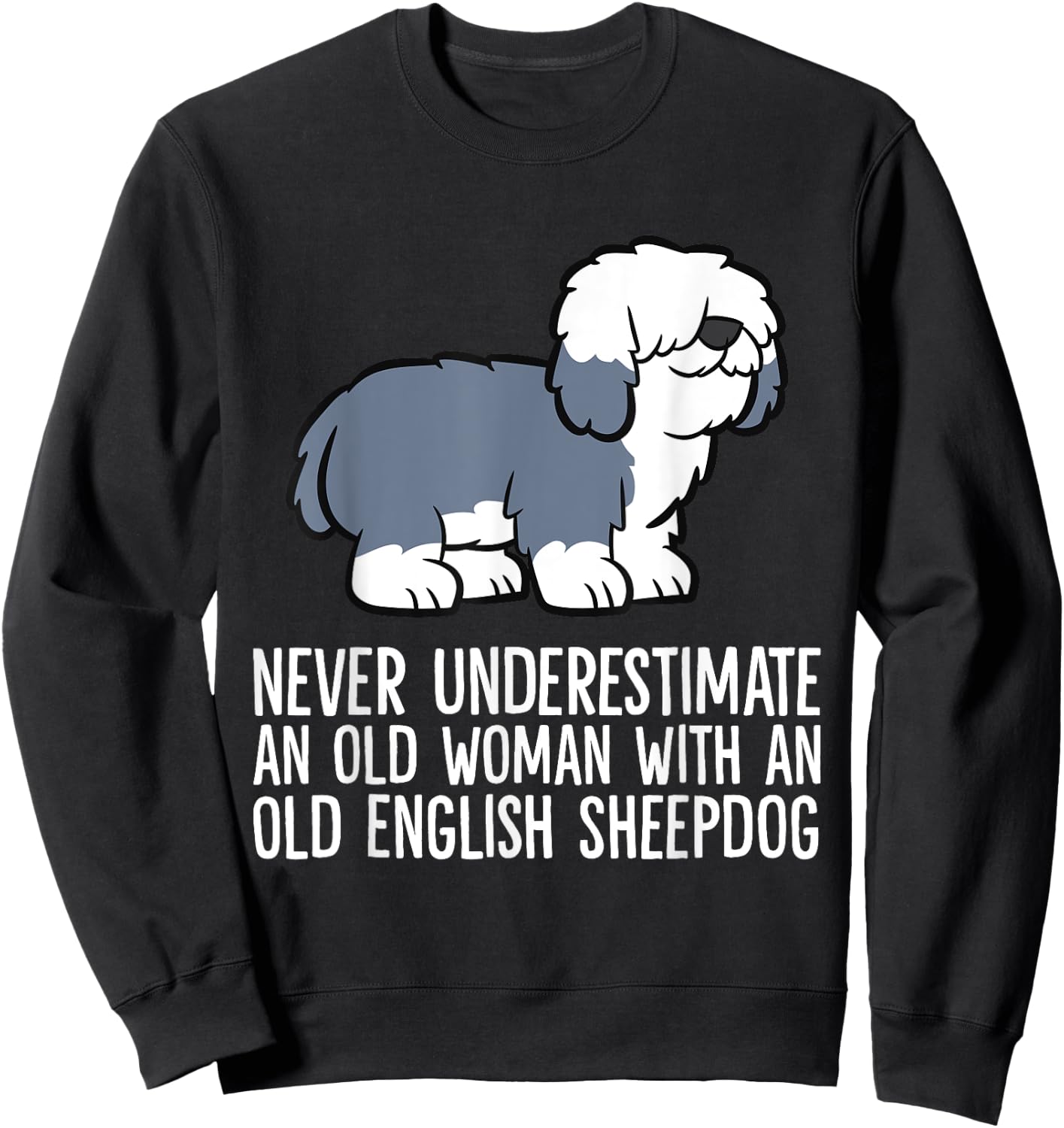 Never Underestimate An Old Woman With An English Sheepdog Sweatshirt - Sweatshirt | Black