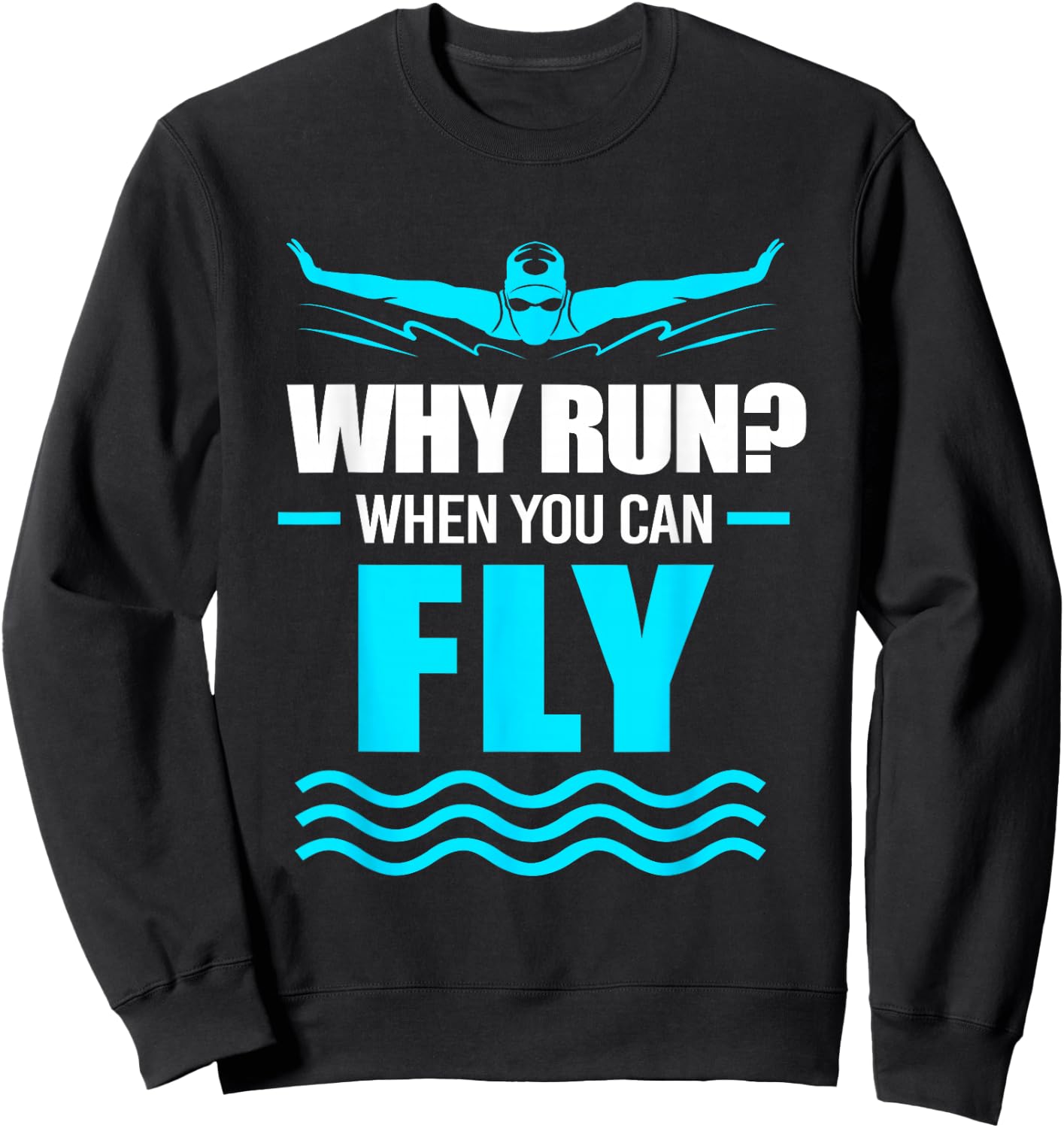 Funny Swimmer Swim Why Run When You Can Fly Sweatshirt - Sweatshirt | Black