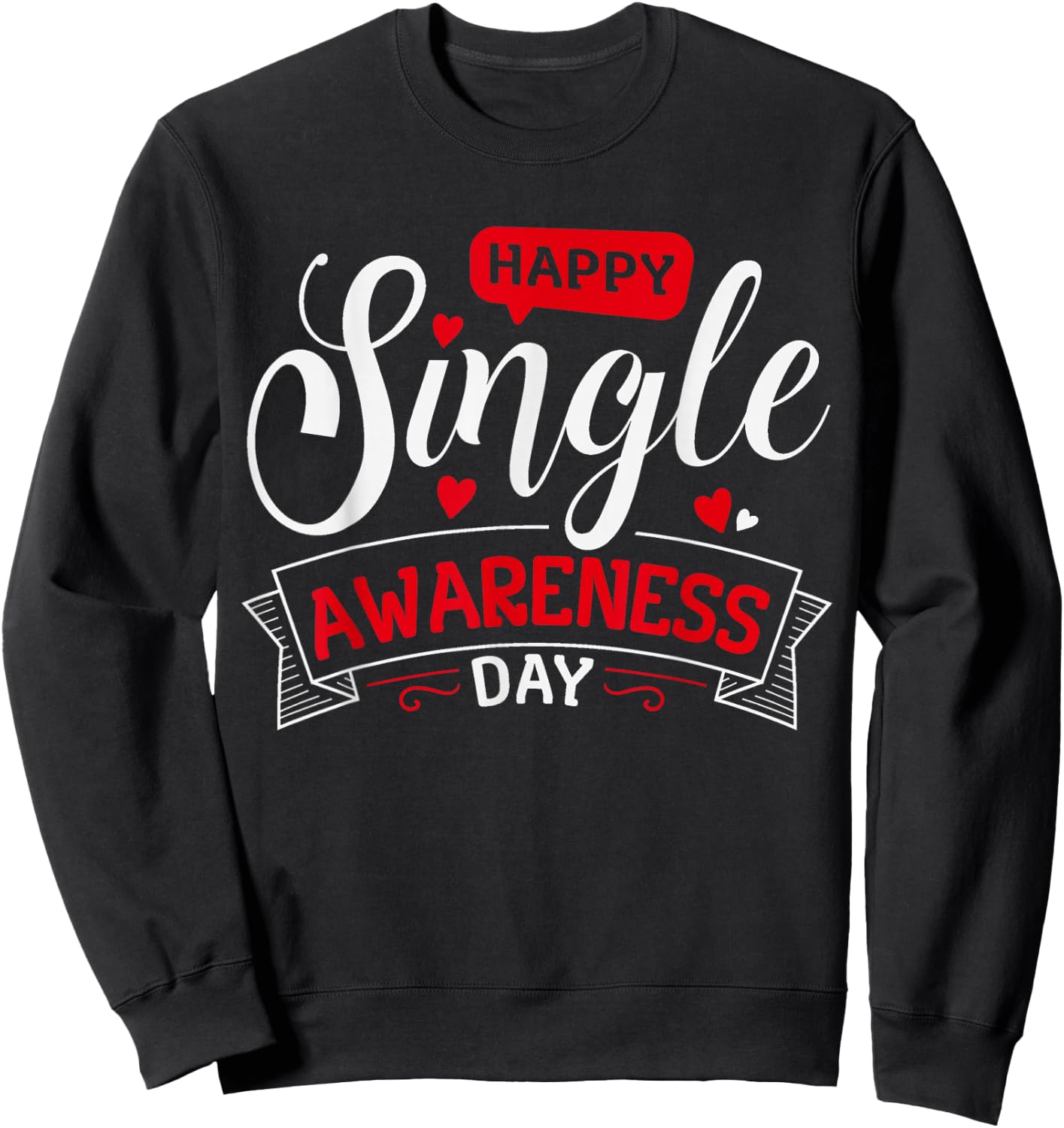 Happy Single Awareness Day Funny Anti-Valentines Day Sweatshirt - Sweatshirt | Black