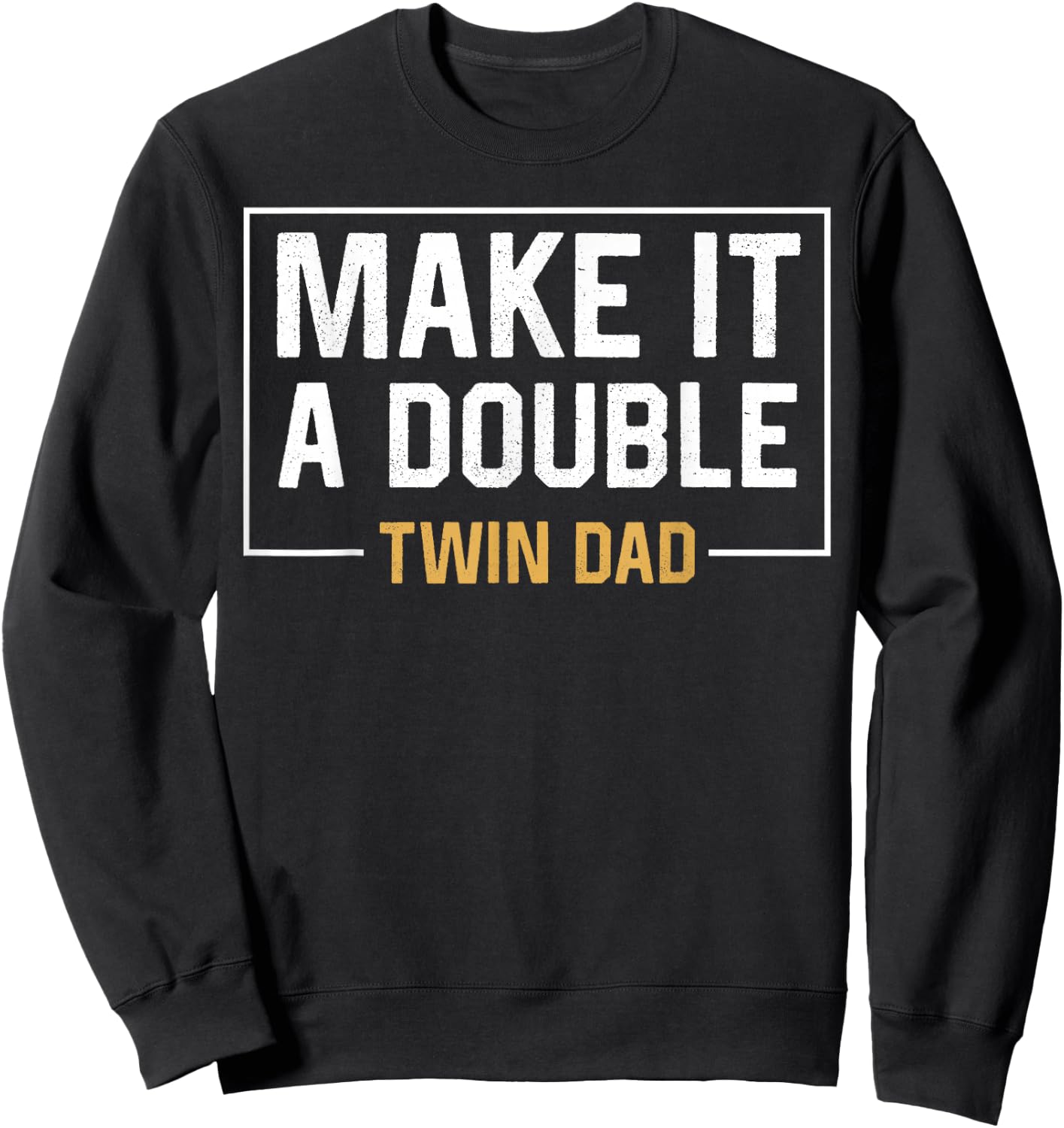 Make It A Double Twin Dad Fathers Day Funny Sweatshirt - Sweatshirt | Black
