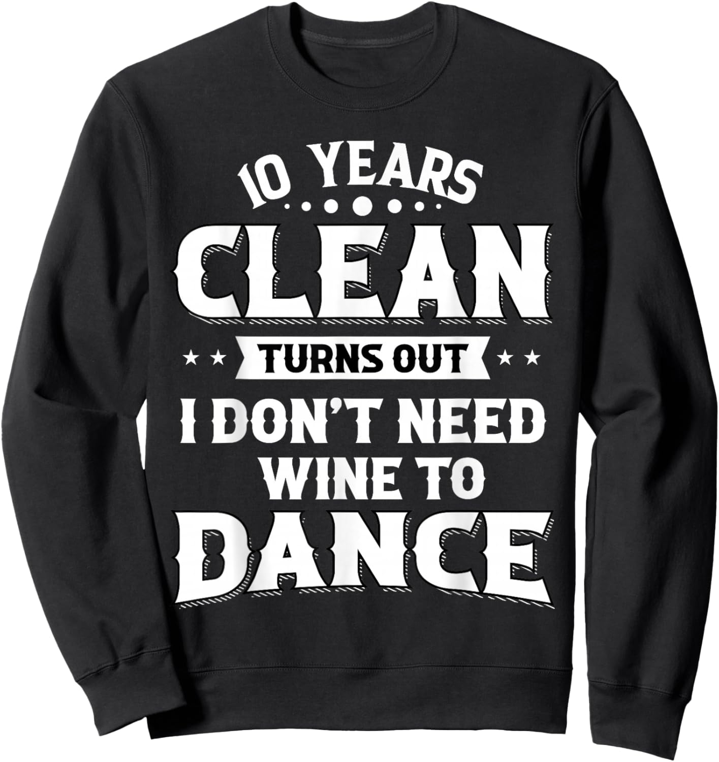 Sobriety Anniversary 10 Years Clean Funny Sober Recovery Sweatshirt - Sweatshirt | Black