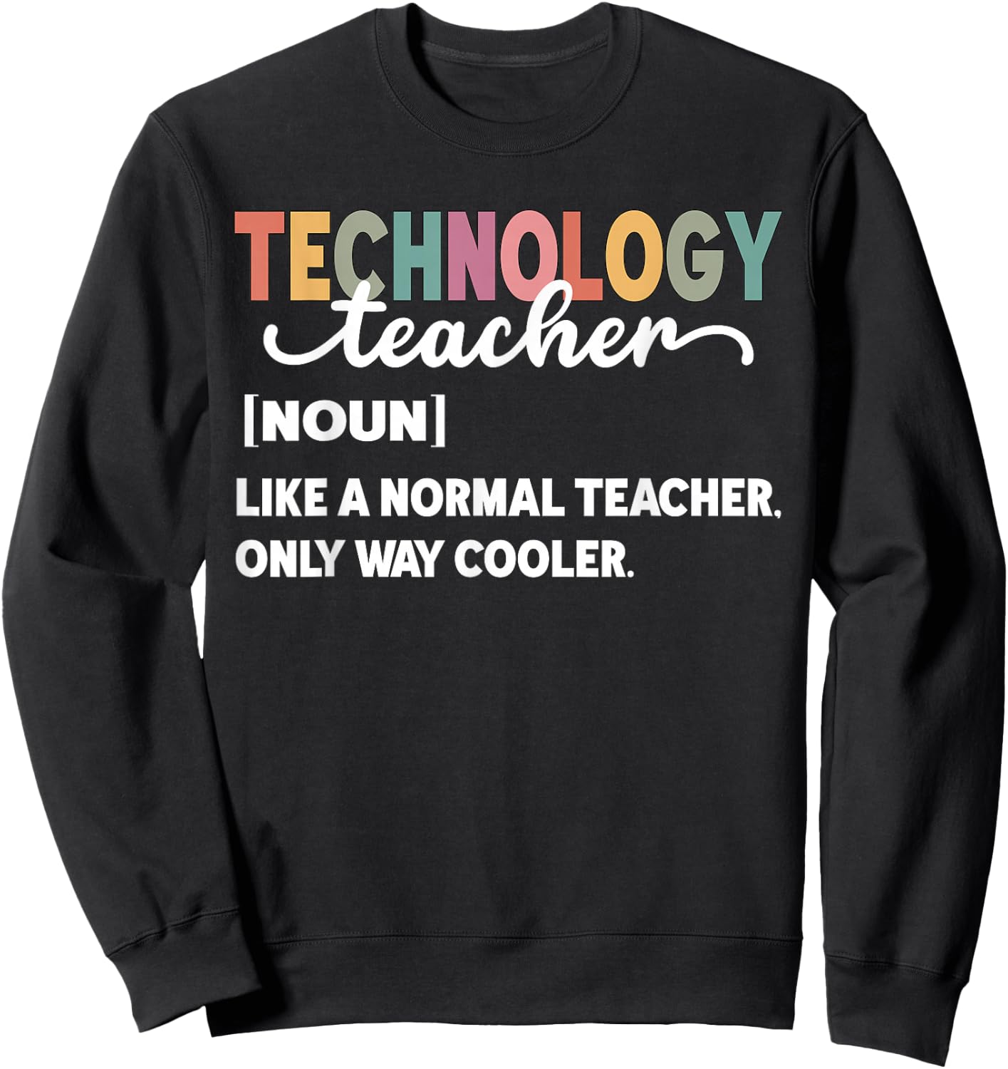 Technology Teacher Like A Normal Teacher Only Way Cooler Women Sweatshirt - Sweatshirt | Black