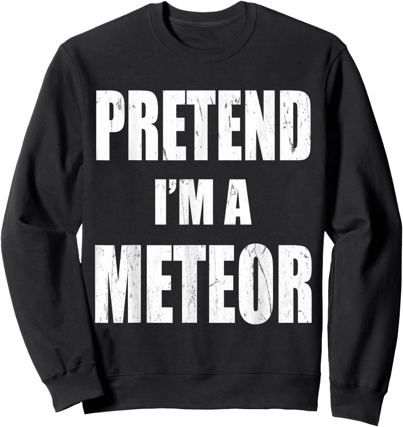 Pretend I'm A Meteor Lazy Easy Last Minute Costume Sweatshirt - Sweatshirt | Black