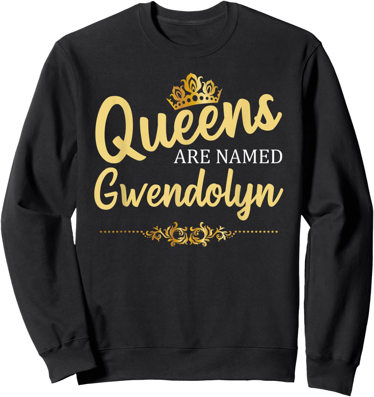 Queens Are Named GWENDOLYN Personalized Funny Birthday Gift Sweatshirt - Sweatshirt | Black