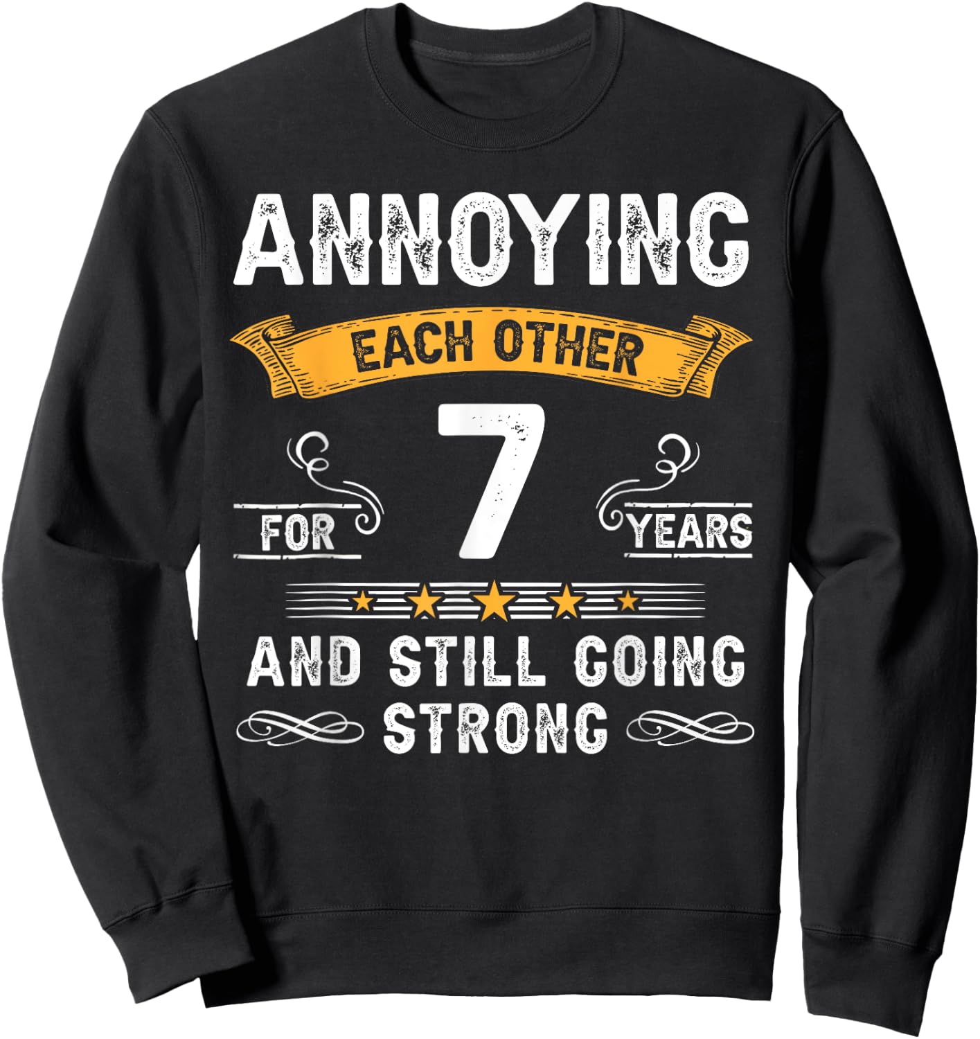 Annoying Each Other For 7 Years 7th Wedding Anniversary Sweatshirt - Sweatshirt | Black