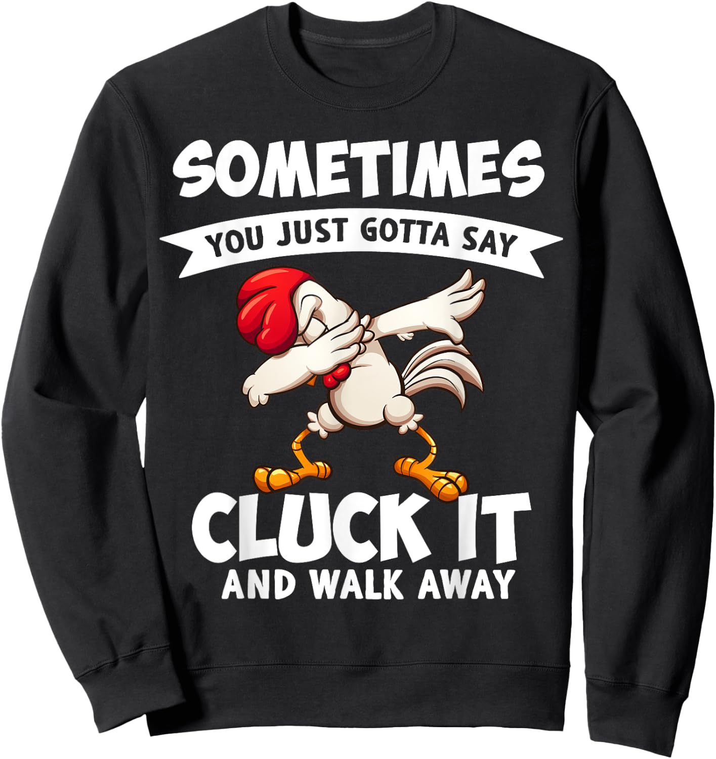 Sometimes You Just Gotta Say Cluck It And Walk Away Chicken Sweatshirt - Sweatshirt | Black