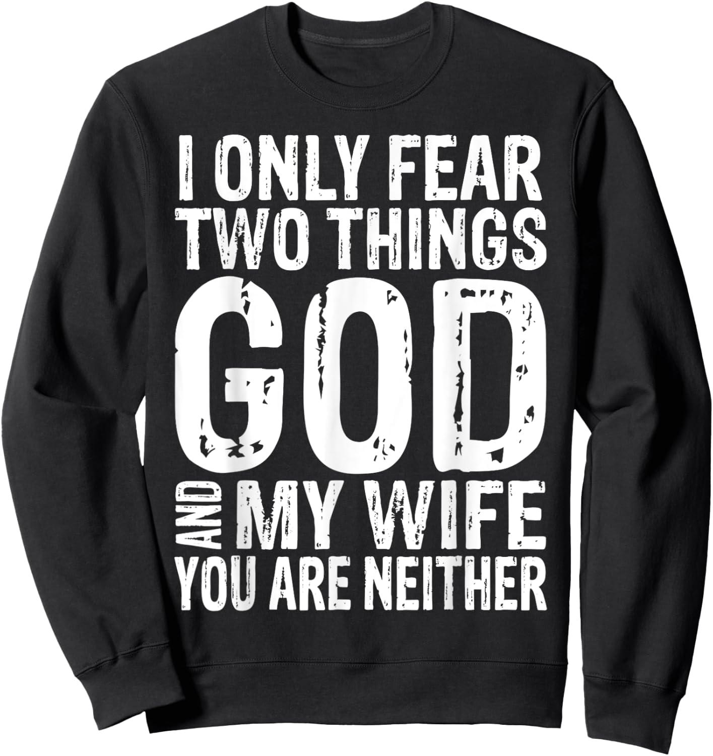 I Only Fear Two Things God And My Wife Gift Sweatshirt - Sweatshirt | Black