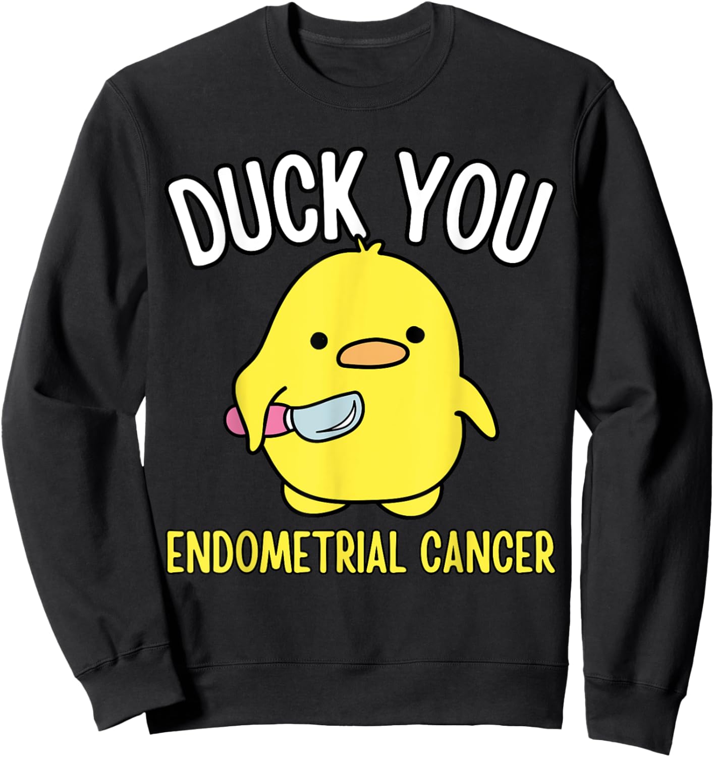 Funny Duck You Endometrial Cancer Awareness Survival Humor Sweatshirt - Sweatshirt | Black