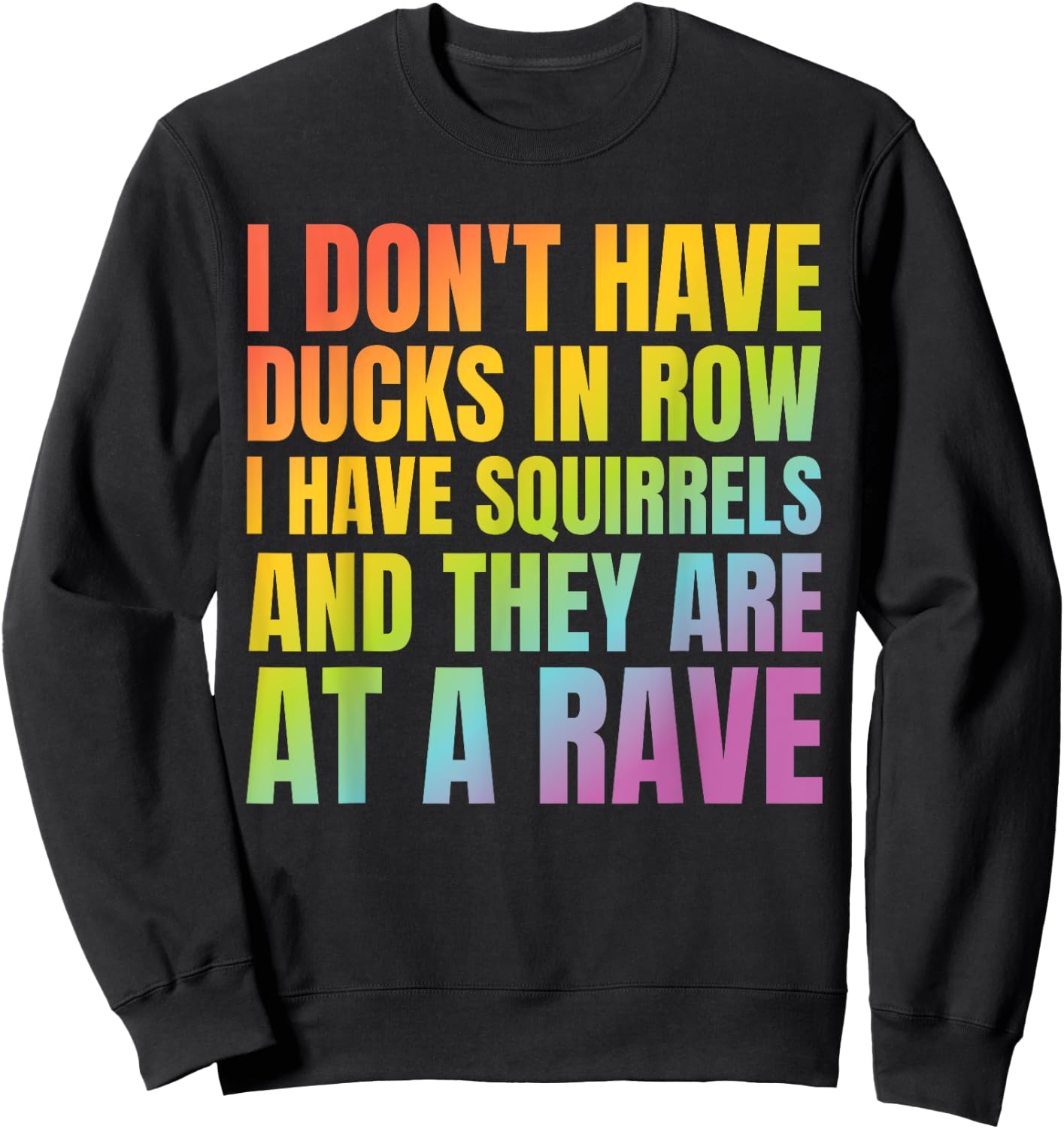 I Don't Have Ducks I Have Squirrels Funny Shirt Rave EDC Sweatshirt - Sweatshirt | Black