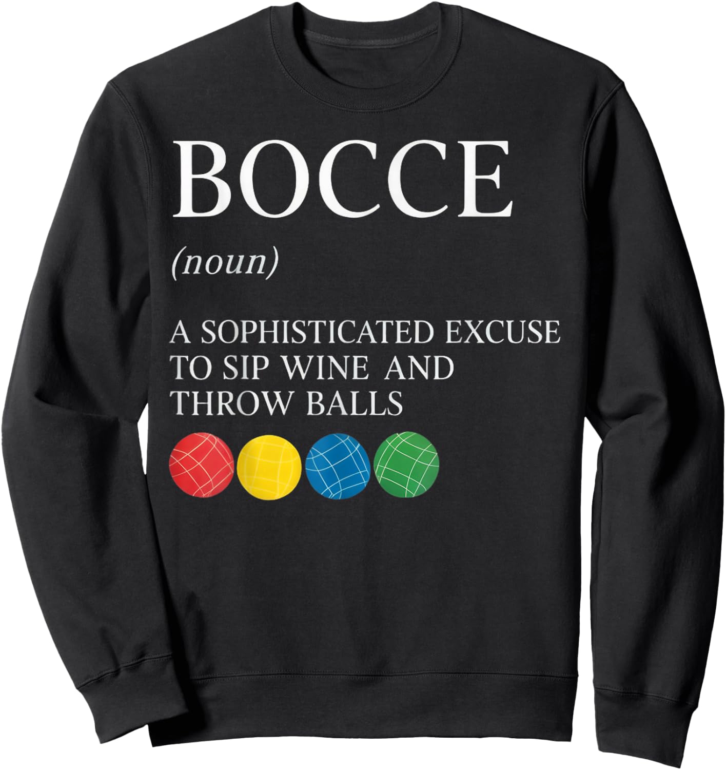 Sip Wine and Throw Bocce Player Boccia Italy Boules Bocce Sweatshirt - Sweatshirt | Black