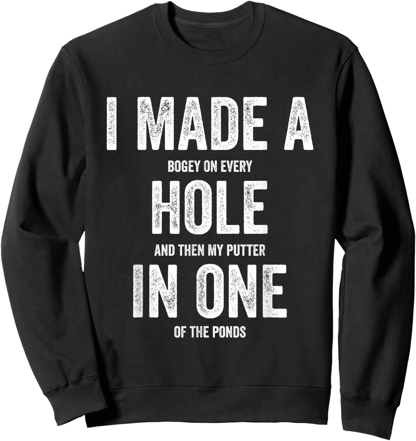 Golfing Women Golf Player Men I Made A Hole In One Sweatshirt - Sweatshirt | Black