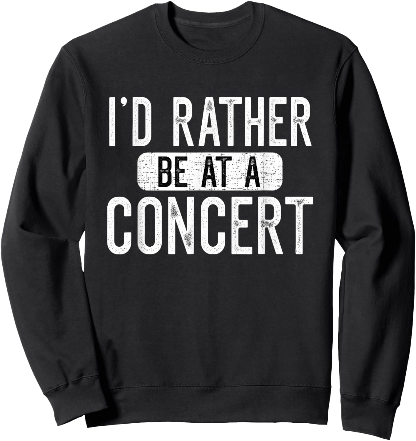 I'd Rather Be at A Concert Funny Music Concert Lover Sweatshirt - Sweatshirt | Black