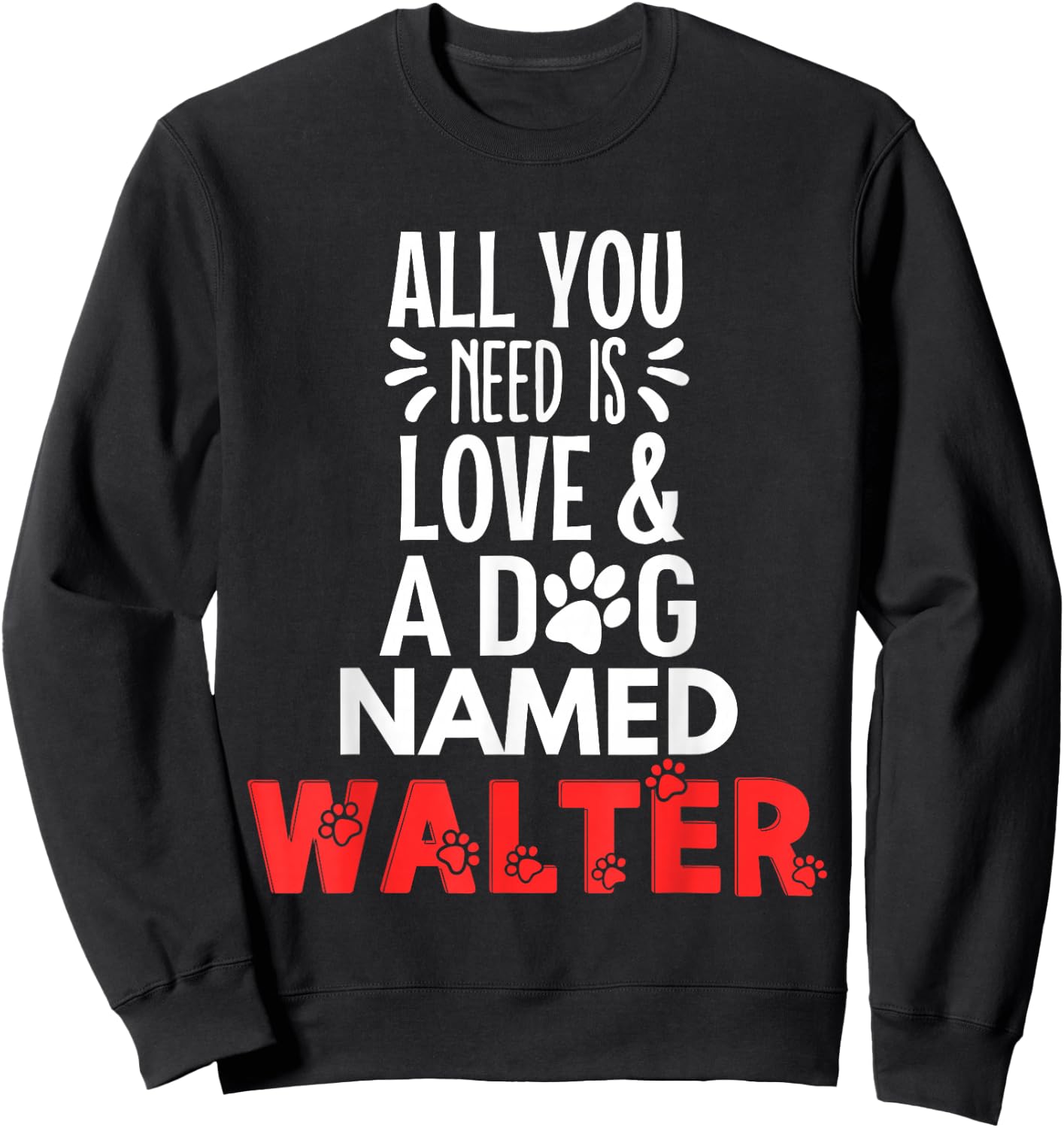 Dog Name Walter Design - All You Need is Love! Sweatshirt - Sweatshirt | Black