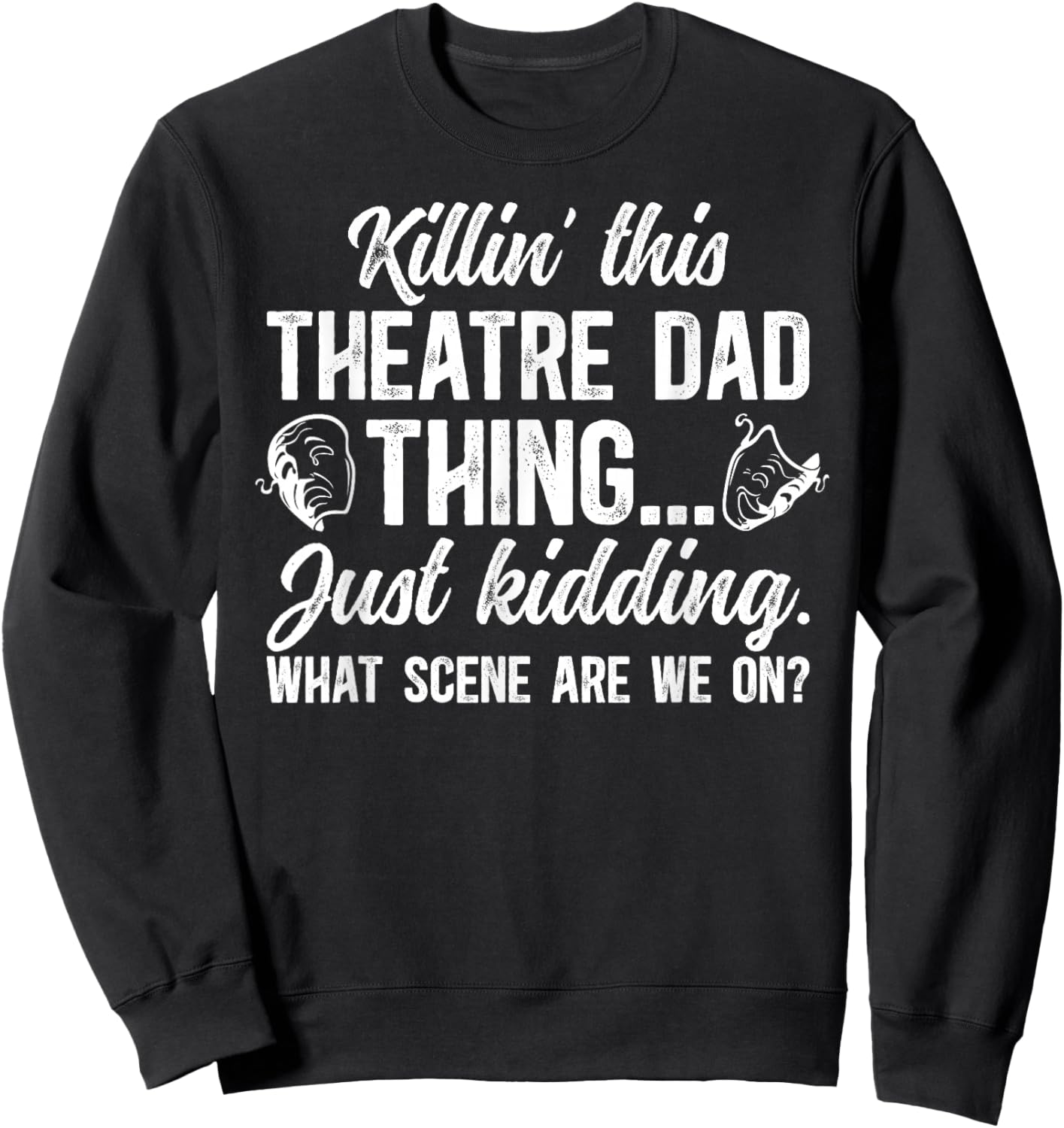 Theatre Dad Thing Theatre Actress Dad Theater Father Sweatshirt - Sweatshirt | Black