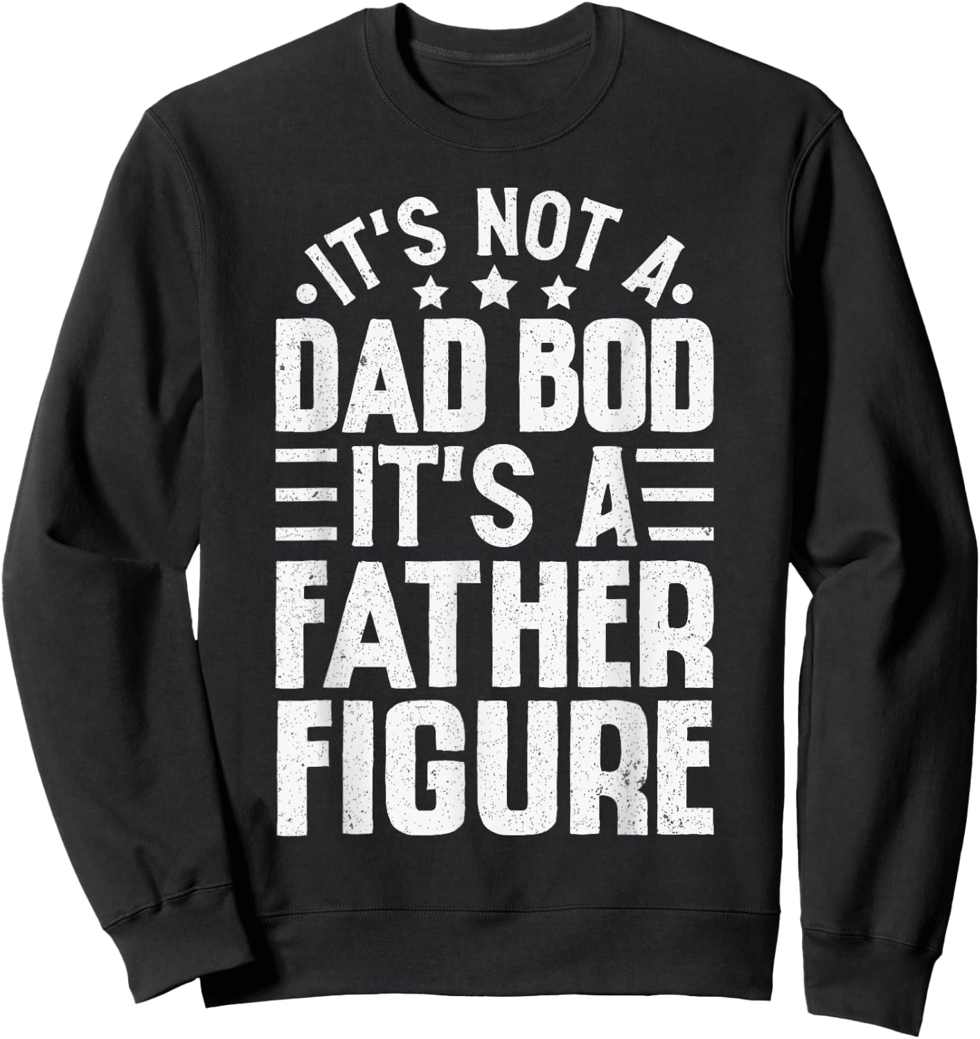 It's Not A Dad Bod It's A Father Figure Funny Fathers Day Sweatshirt - Sweatshirt | Black