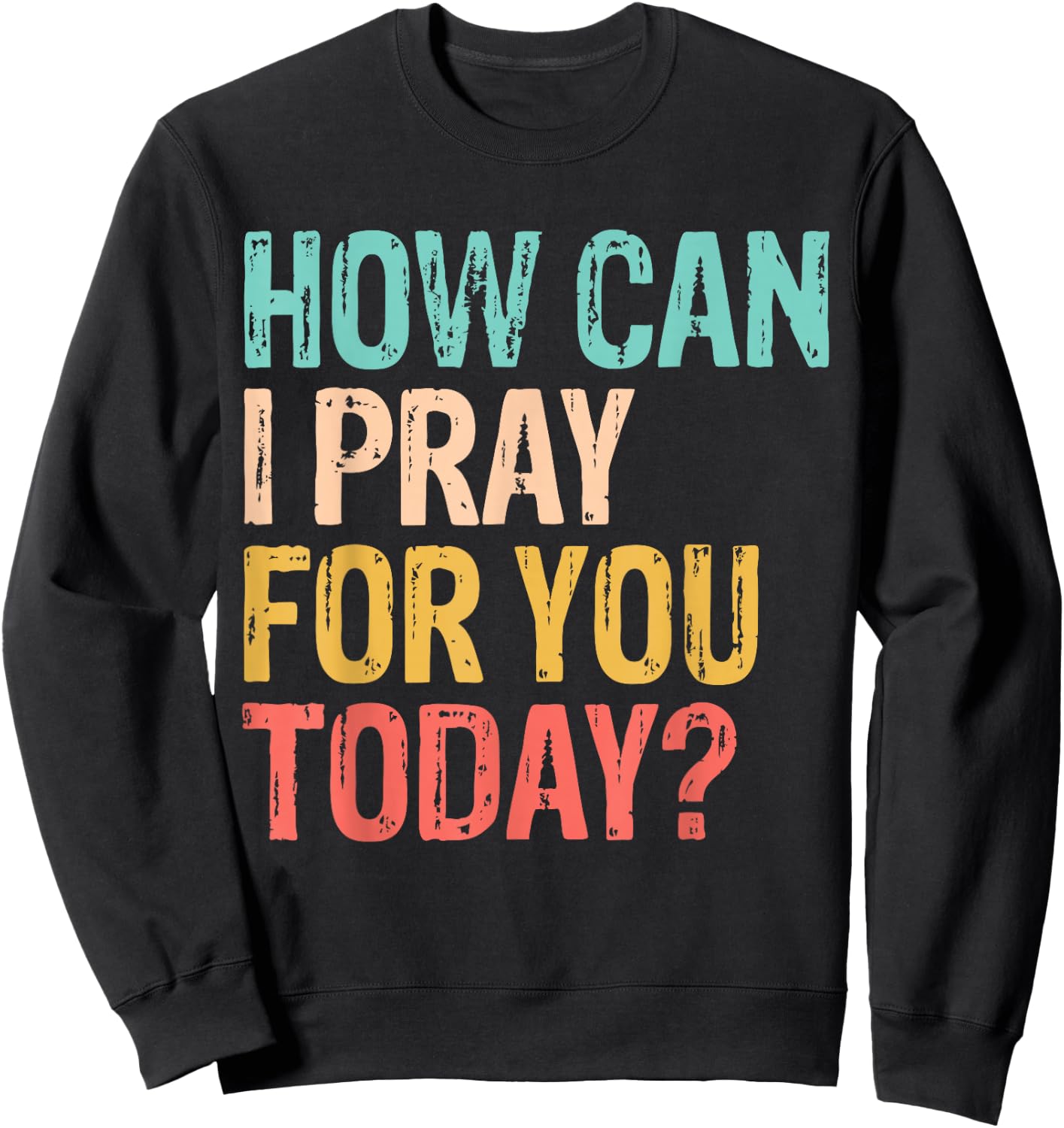 How Can I Pray for You Today Christian Prayer Sweatshirt - Sweatshirt | Black